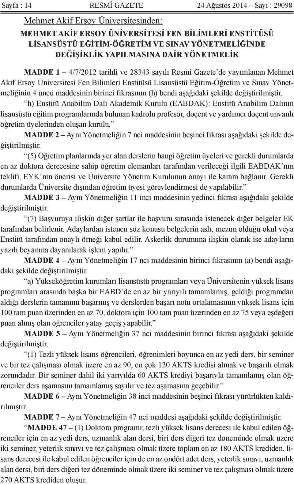 Yönetmeliğinin 4 üncü maddesinin birinci fıkrasının (h) bendi aşağıdaki şekilde değiştirilmiştir.