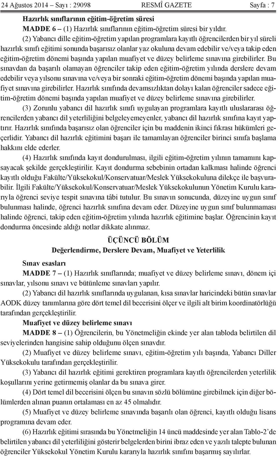 eğitim-öğretim dönemi başında yapılan muafiyet ve düzey belirleme sınavına girebilirler.