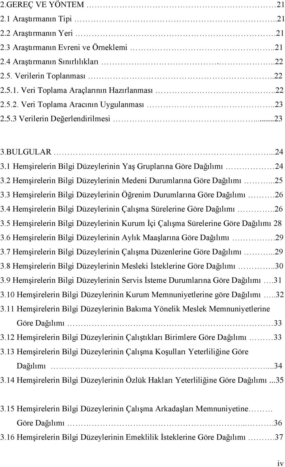 2 HemĢirelerin Bilgi Düzeylerinin Medeni Durumlarına Göre Dağılımı...25 3.3 HemĢirelerin Bilgi Düzeylerinin Öğrenim Durumlarına Göre Dağılımı.26 3.