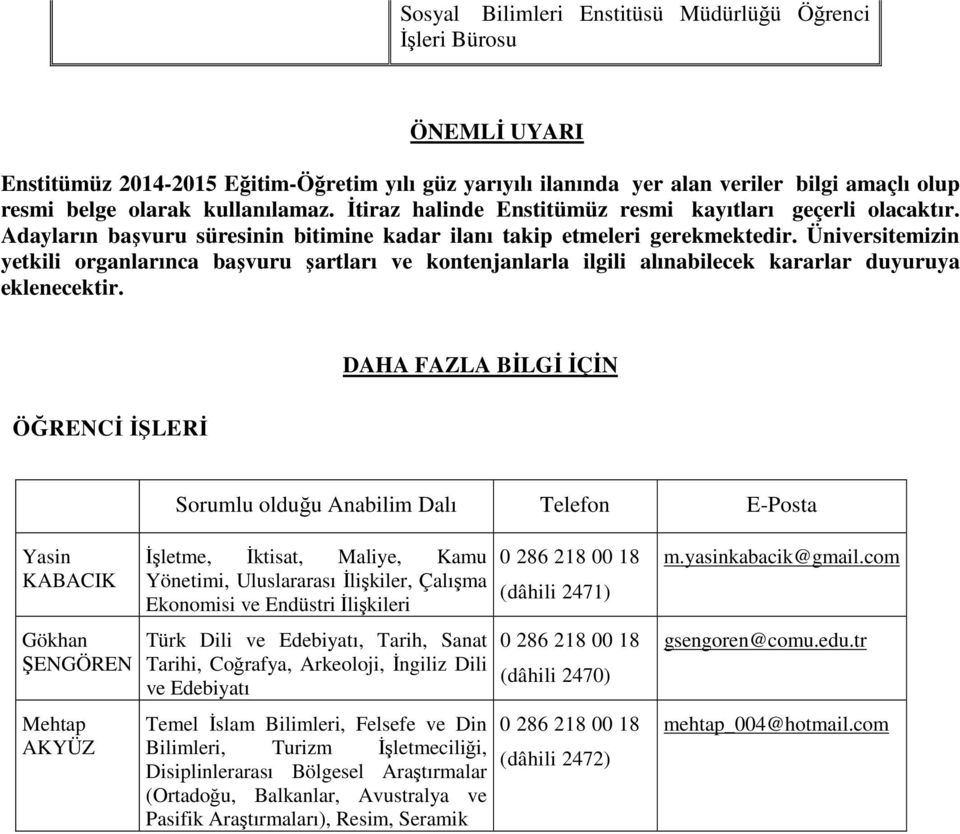 Üniversitemizin yetkili organlarınca başvuru şartları ve kontenjanlarla ilgili alınabilecek kararlar duyuruya eklenecektir.