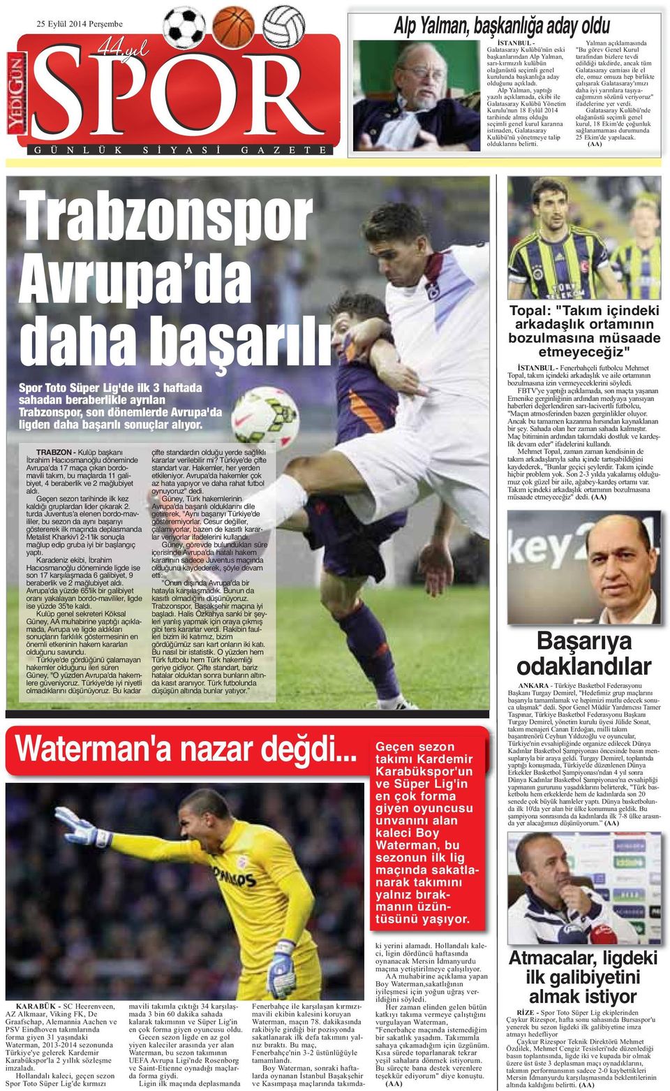 Alp Yalman, yaptığı yazılı açıklamada, ekibi ile Galatasaray Kulübü Yönetim Kurulu'nun 18 Eylül 2014 tarihinde almış olduğu seçimli genel kurul kararına istinaden, Galatasaray Kulübü'nü yönetmeye