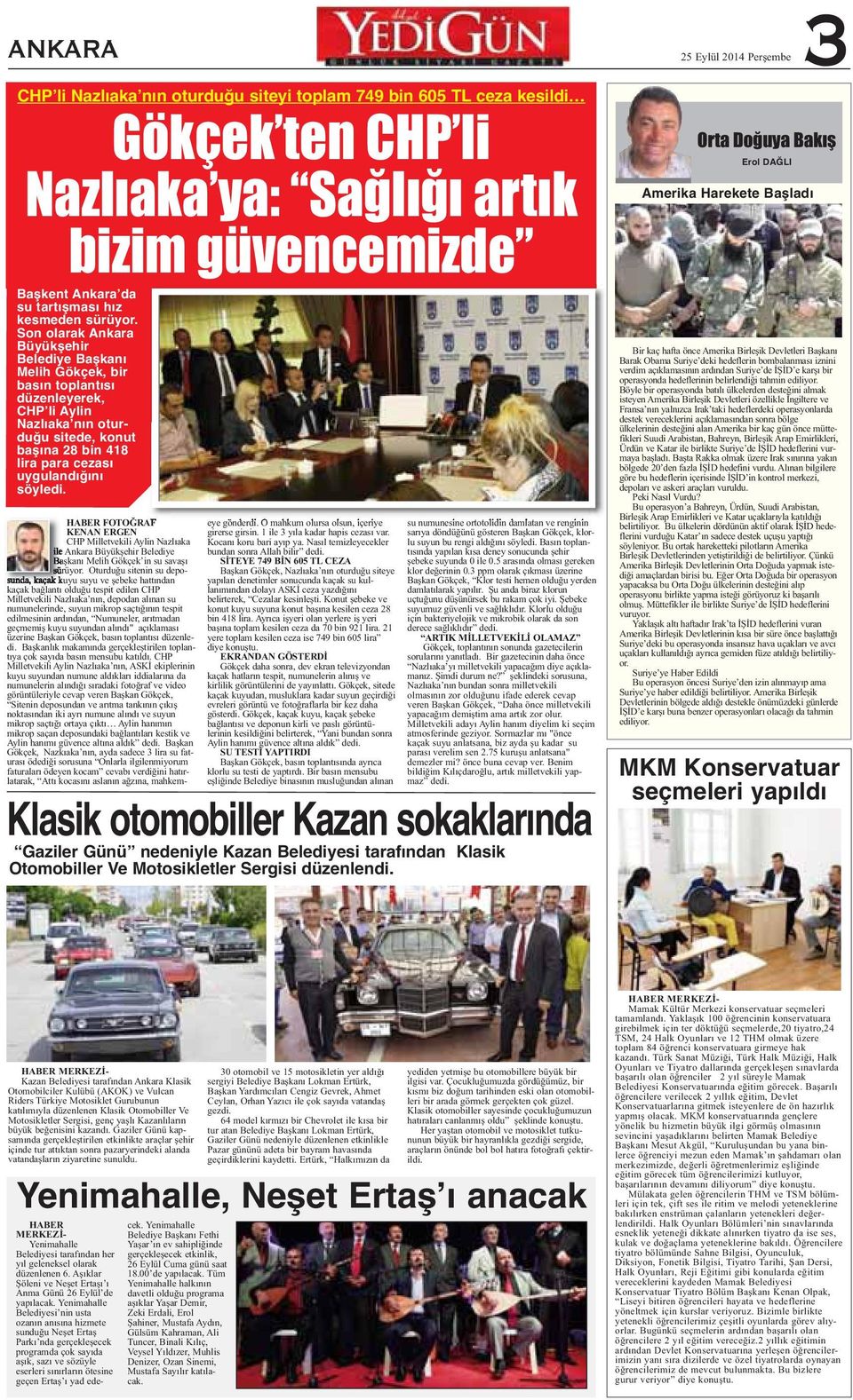 Son olarak Ankara Büyükşehir Belediye Başkanı Melih Gökçek, bir basın toplantısı düzenleyerek, CHP li Aylin Nazlıaka nın oturduğu sitede, konut başına 28 bin 418 lira para cezası uygulandığını