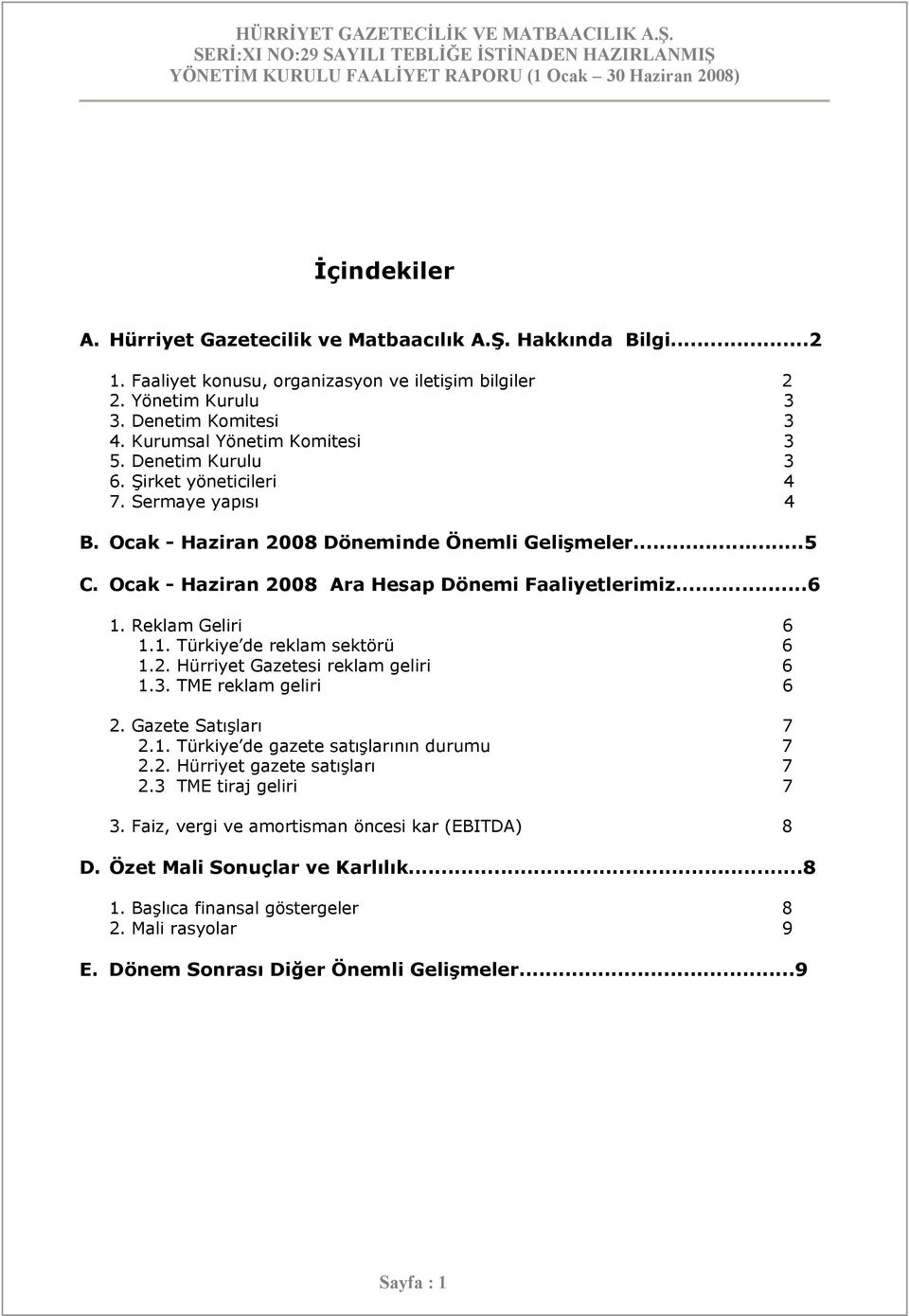 Ocak - Haziran 2008 Ara Hesap Dönemi Faaliyetlerimiz...6 1. Reklam Geliri 6 1.1. Türkiye de reklam sektörü 6 1.2. Hürriyet Gazetesi reklam geliri 6 1.3. TME reklam geliri 6 2. Gazete Satışları 7 2.1. Türkiye de gazete satışlarının durumu 7 2.