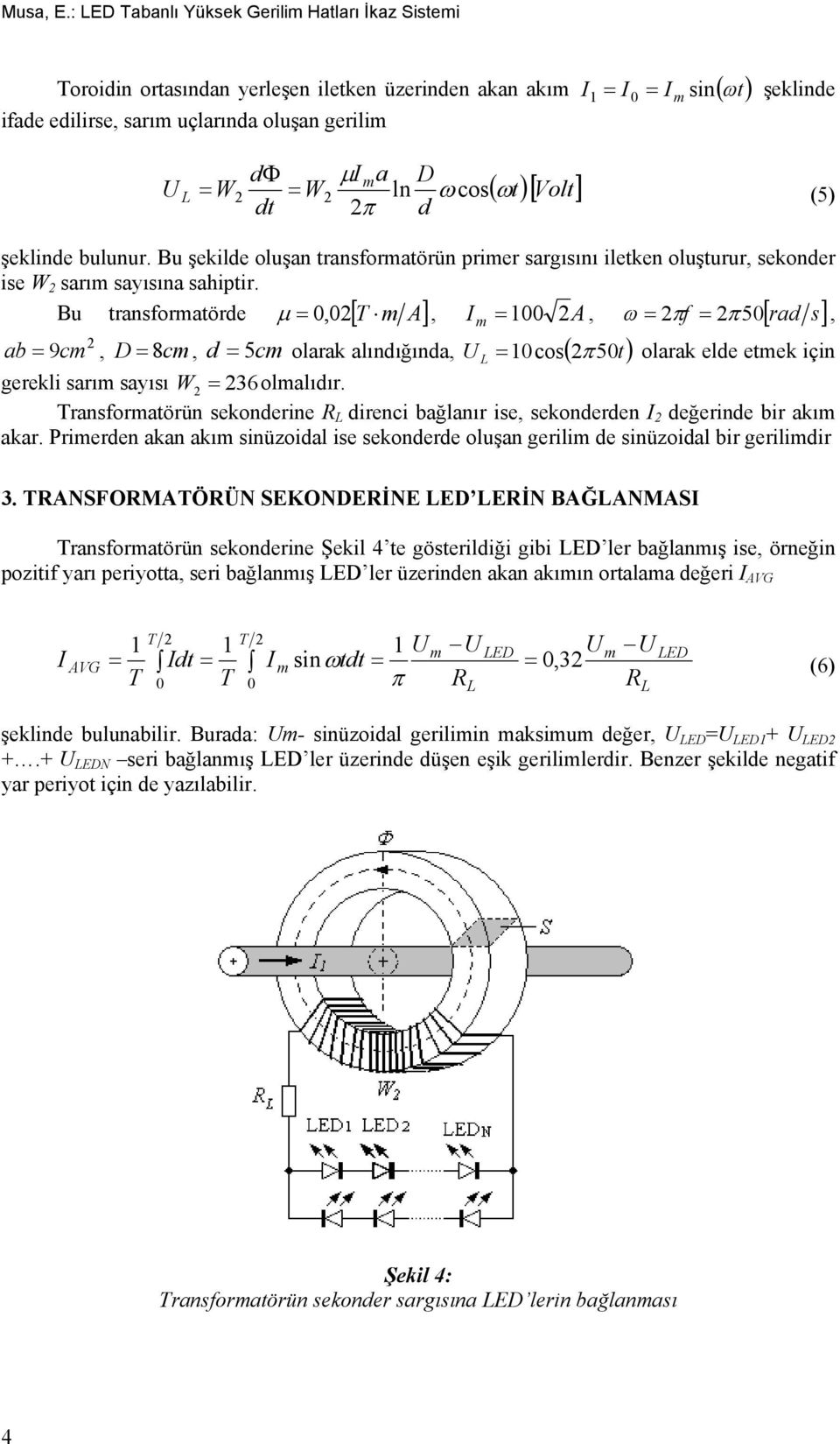 ln cost Volt (5) dt 2 d şeklinde bulunur. Bu şekilde oluşan transformatörün primer sargısını iletken oluşturur, sekonder ise W 2 sarım sayısına sahiptir.