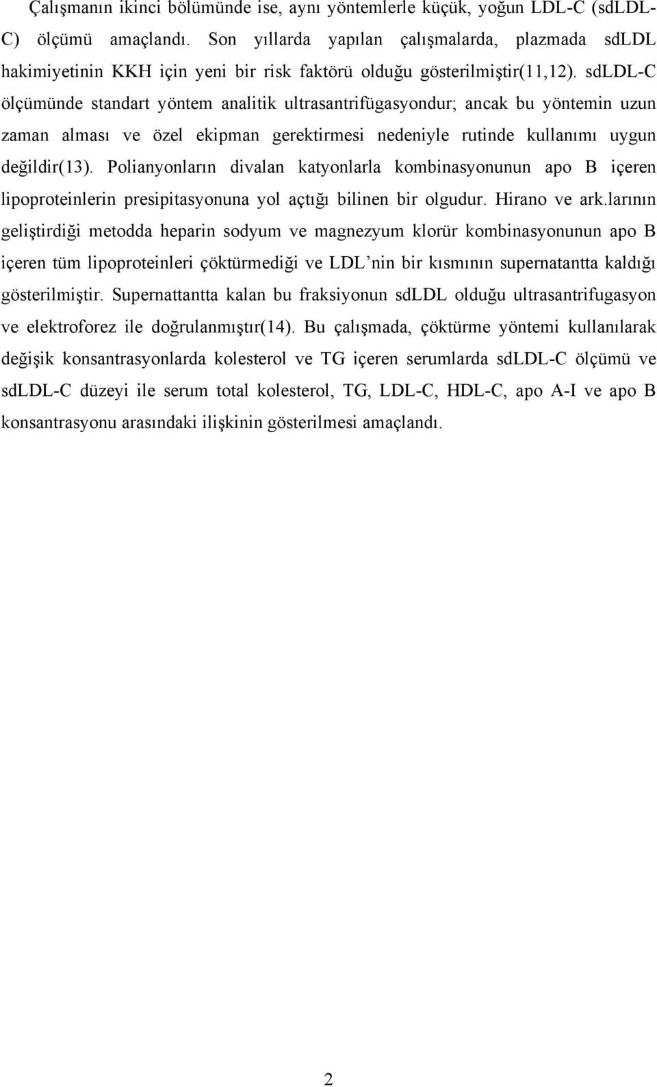 sdldl-c ölçümünde standart yöntem analitik ultrasantrifügasyondur; ancak bu yöntemin uzun zaman alması ve özel ekipman gerektirmesi nedeniyle rutinde kullanımı uygun değildir(13).