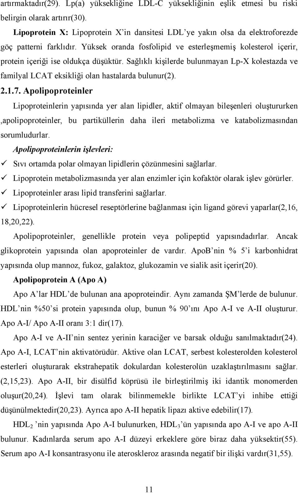 Sağlıklı kişilerde bulunmayan Lp-X kolestazda ve familyal LCAT eksikliği olan hastalarda bulunur(2). 2.1.7.