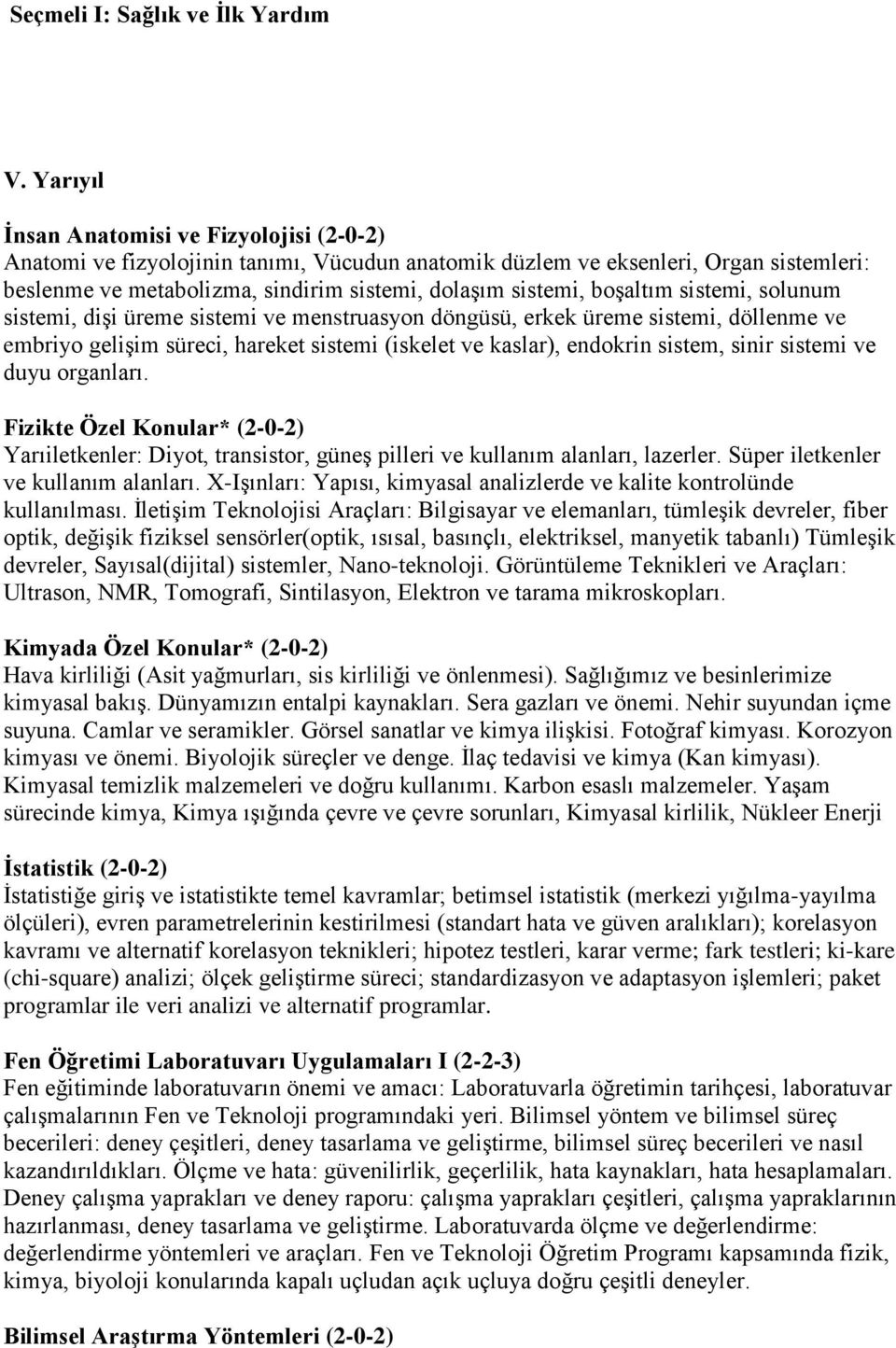 boşaltım sistemi, solunum sistemi, dişi üreme sistemi ve menstruasyon döngüsü, erkek üreme sistemi, döllenme ve embriyo gelişim süreci, hareket sistemi (iskelet ve kaslar), endokrin sistem, sinir