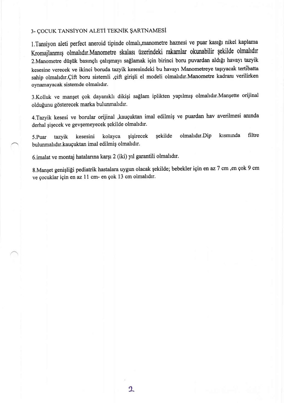 Manometre dilgiik basrngh gahgmayr sallamak igin birinci boru puvardan aldrfr havayr tazyik kesesine verecek ve ikinci boruda tazyikkesesindeki bu havayr Manometreye tagryacak tertibatta sahip