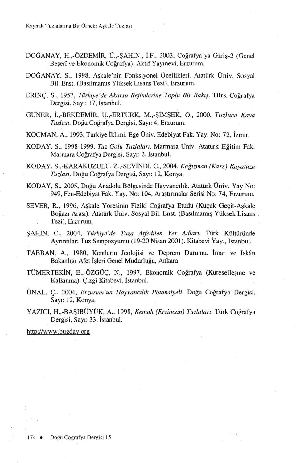 TUrk Cografya Dergisi, Sayi: 17, istanbul. GDNER, i.,-bekdemir, D.,-ERTDRK, M.,-$iM$EK, 0., 2000, Tuzluca Kaya Tuzlast. Dogu Cografya Dergisi, Sayi: 4, Erzurum. KO<;MAN, A., 1993, Turkiye Iklimi.