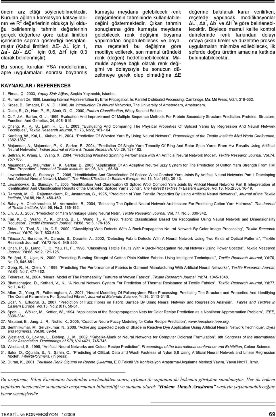 limitleri, ΔE- ΔL * için 1, Δa * - Δb * - ΔC * için 0.6, ΔH * için 0.3 olarak belirlenmiştir).