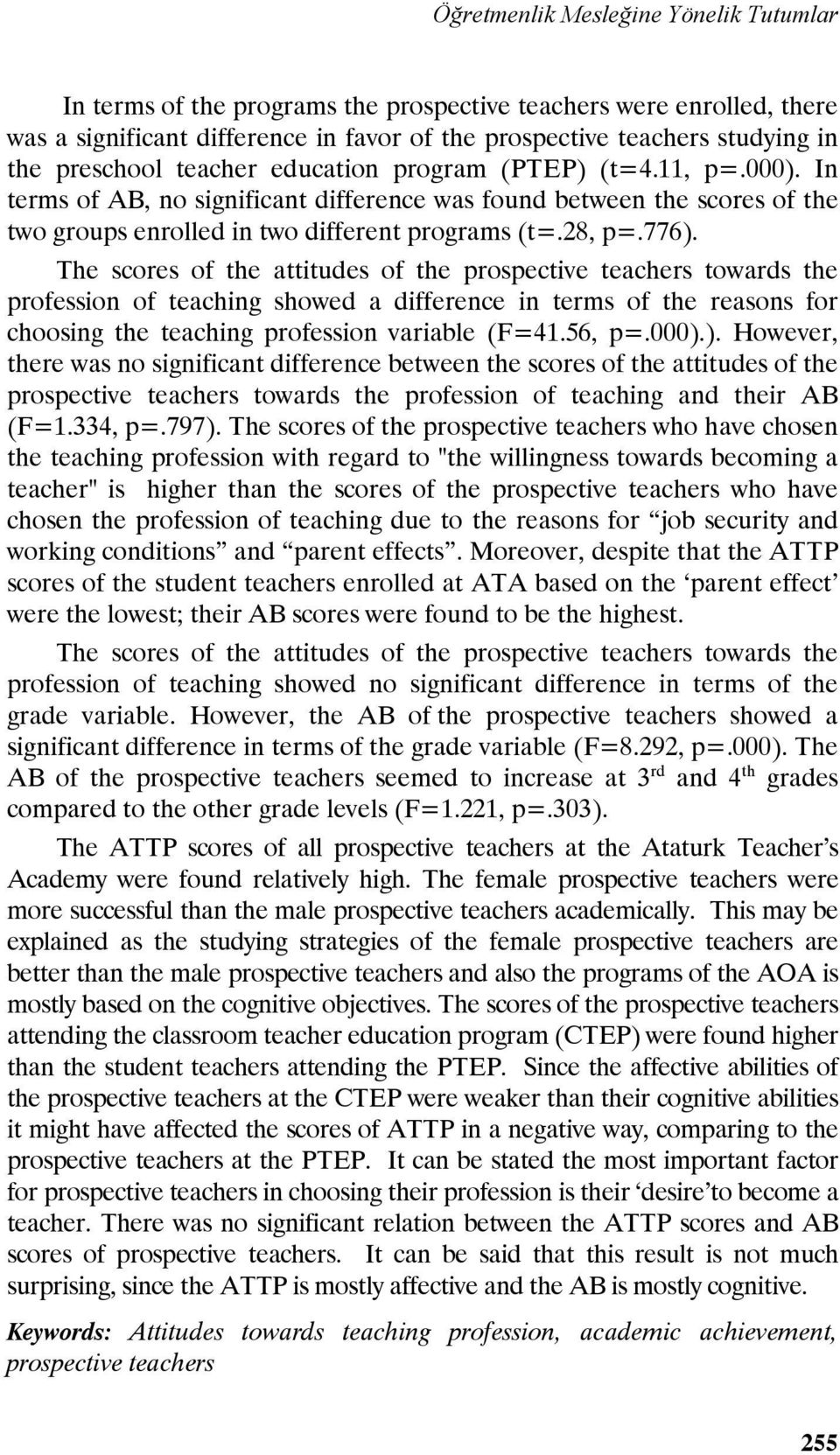 776). The scores of the attitudes of the prospective teachers towards the profession of teaching showed a difference in terms of the reasons for choosing the teaching profession variable (F=41.56, p=.