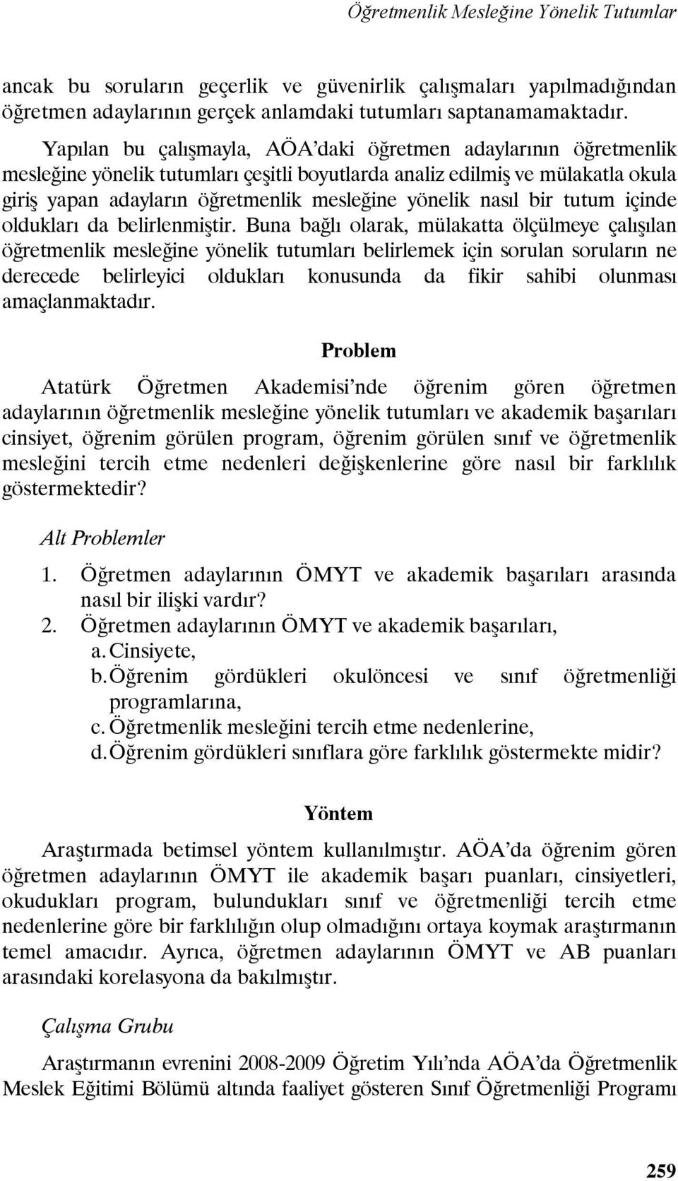 nasıl bir tutum içinde oldukları da belirlenmiştir.