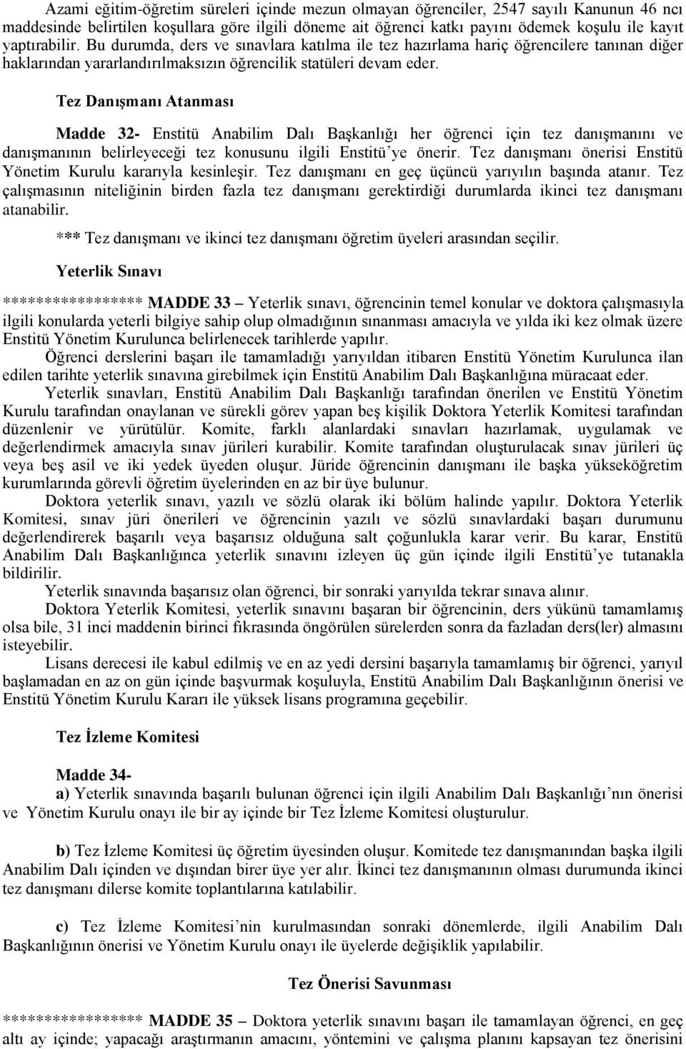 Tez Danışmanı Atanması Madde 32- Enstitü Anabilim Dalı Başkanlığı her öğrenci için tez danışmanını ve danışmanının belirleyeceği tez konusunu ilgili Enstitü ye önerir.