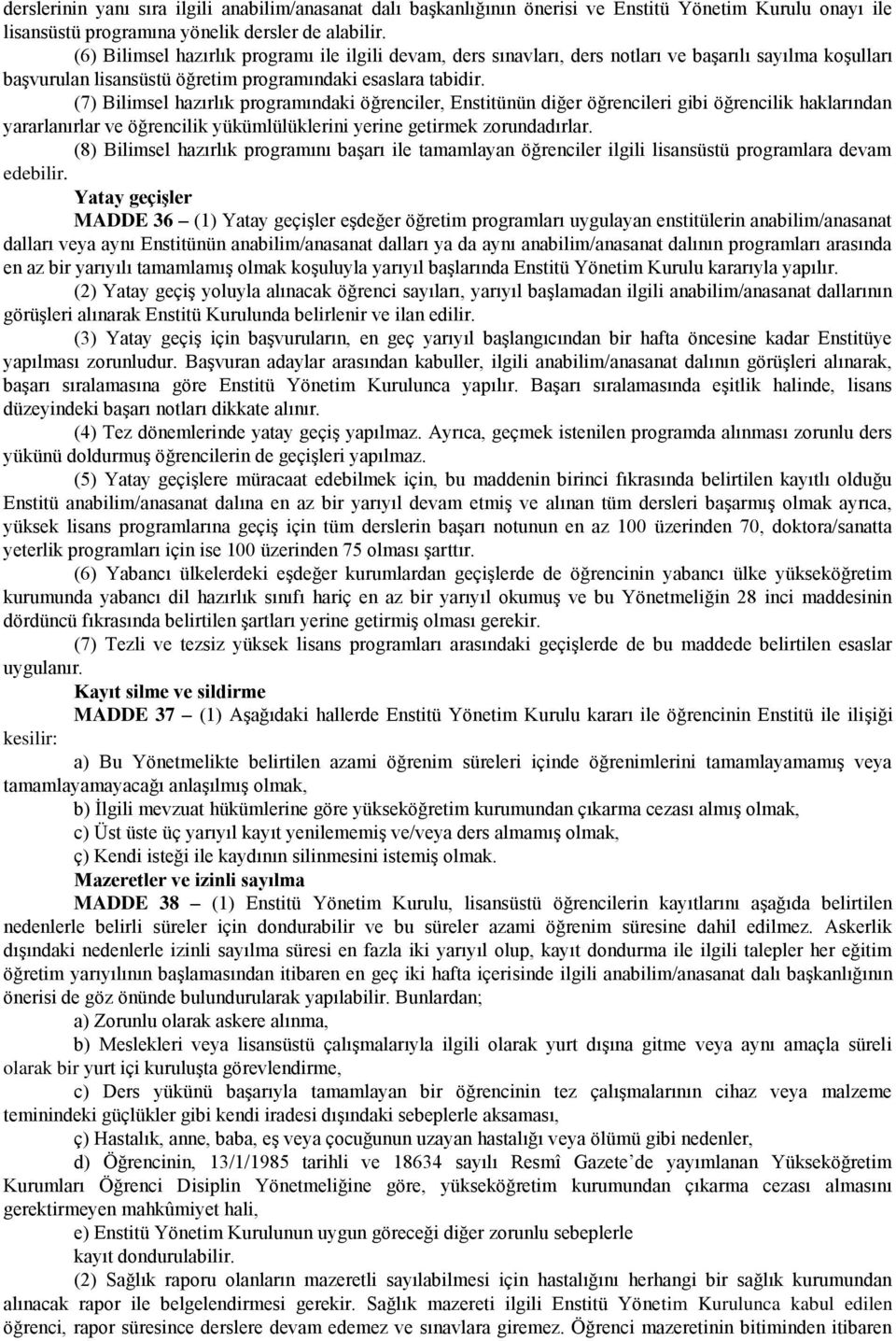 (7) Bilimsel hazırlık programındaki öğrenciler, Enstitünün diğer öğrencileri gibi öğrencilik haklarından yararlanırlar ve öğrencilik yükümlülüklerini yerine getirmek zorundadırlar.