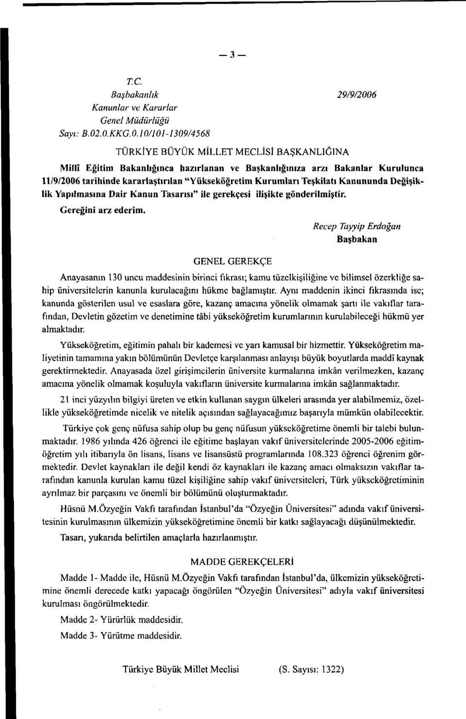 10/101-1309/4568 TÜRKİYE BÜYÜK MİLLET MECLİSİ BAŞKANLIĞINA Millî Eğitim Bakanlığınca hazırlanan ve Başkanlığınıza arzı Bakanlar Kurulunca 11/9/2006 tarihinde kararlaştırılan "Yükseköğretim Kurumları