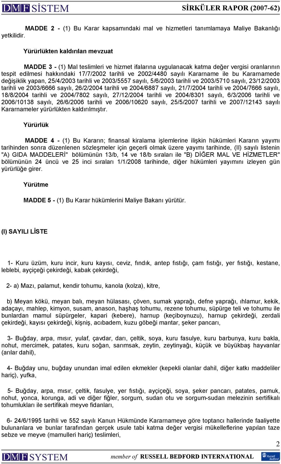 ile bu Kararnamede değişiklik yapan, 25/4/2003 tarihli ve 2003/5557 sayılı, 5/6/2003 tarihli ve 2003/5710 sayılı, 23/12/2003 tarihli ve 2003/6666 sayılı, 26/2/2004 tarihli ve 2004/6887 sayılı,