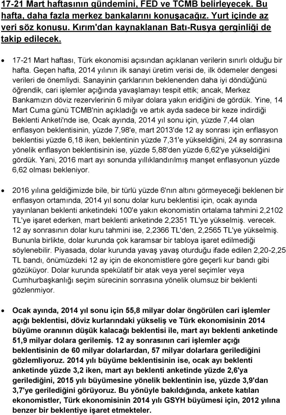 Geçen hafta, 2014 yılının ilk sanayi üretim verisi de, ilk ödemeler dengesi verileri de önemliydi.