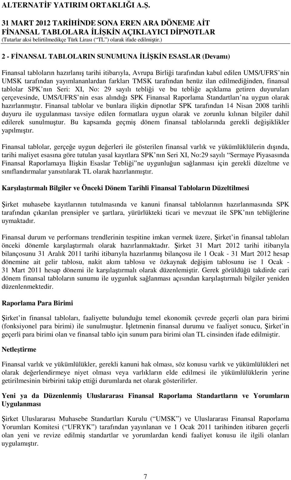 Finansal Raporlama Standartları na uygun olarak hazırlanmıştır.