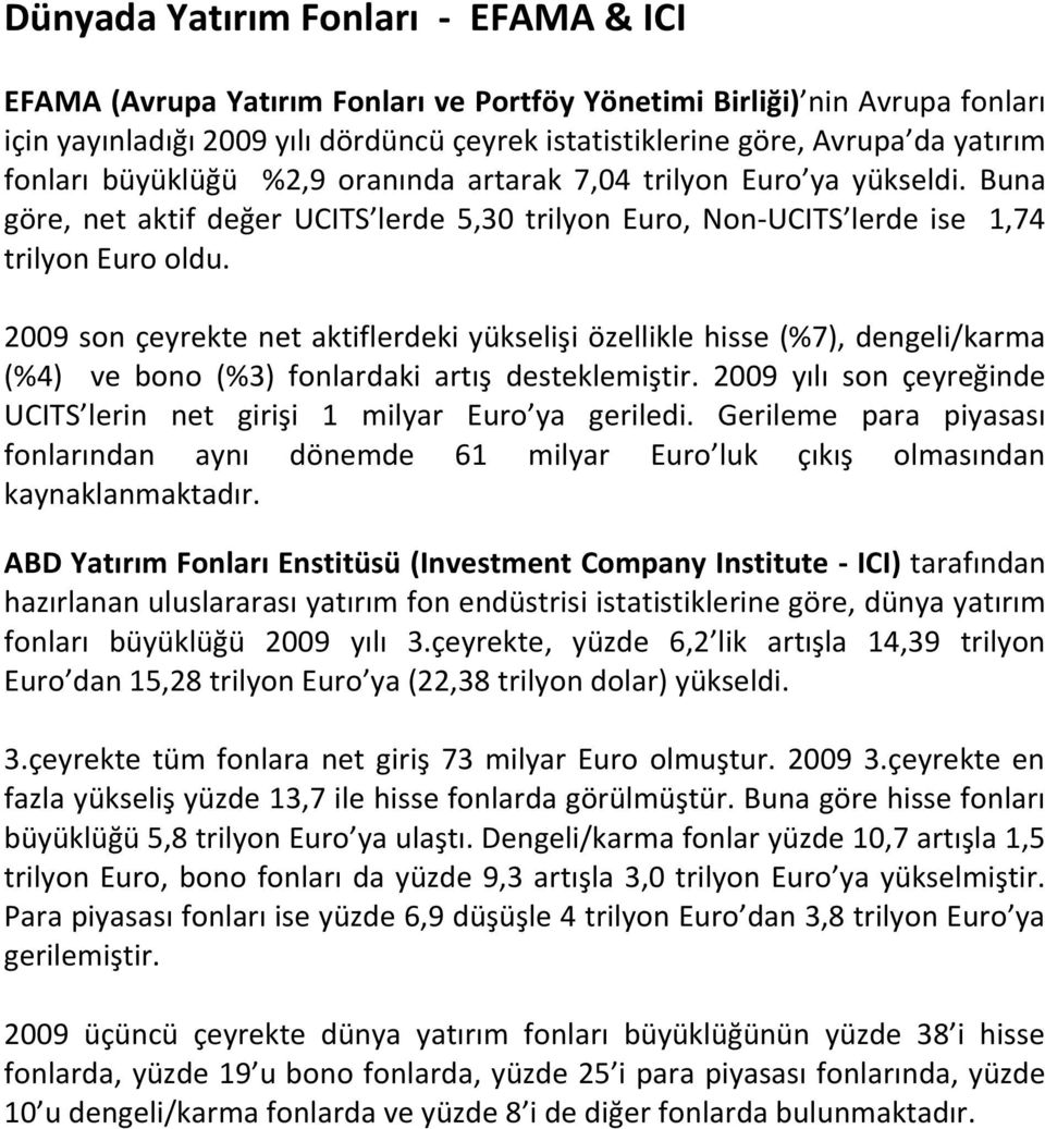 2009 son çeyrekte net aktiflerdeki yükselişi özellikle hisse (%7), dengeli/karma (%4) ve bono (%3) fonlardaki artış desteklemiştir.