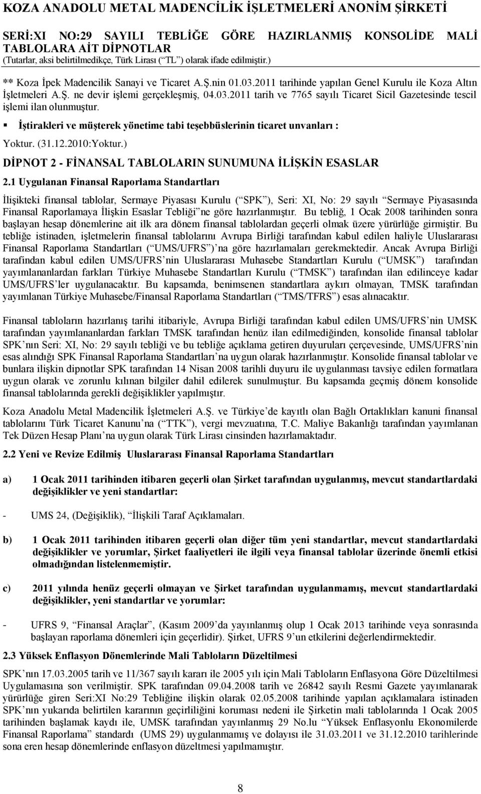 1 Uygulanan Finansal Raporlama Standartları ĠliĢikteki finansal tablolar, Sermaye Piyasası Kurulu ( SPK ), Seri: XI, No: 29 sayılı Sermaye Piyasasında Finansal Raporlamaya ĠliĢkin Esaslar Tebliği ne