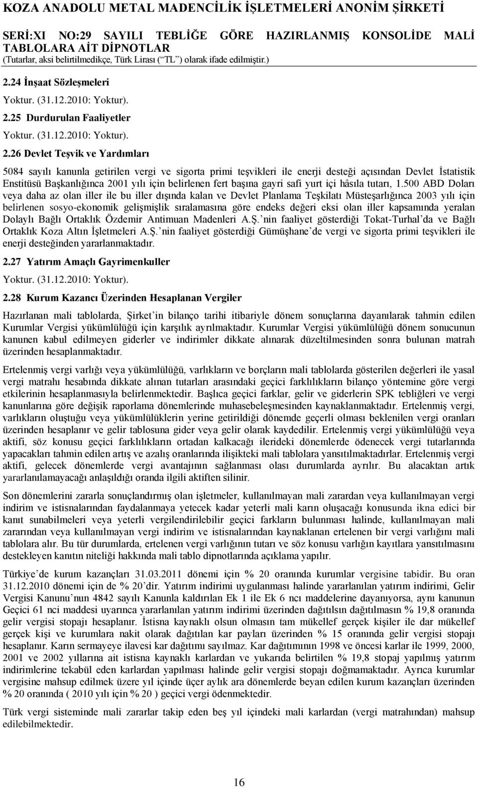 26 Devlet TeĢvik ve Yardımları 5084 sayılı kanunla getirilen vergi ve sigorta primi teģvikleri ile enerji desteği açısından Devlet Ġstatistik Enstitüsü BaĢkanlığınca 2001 yılı için belirlenen fert