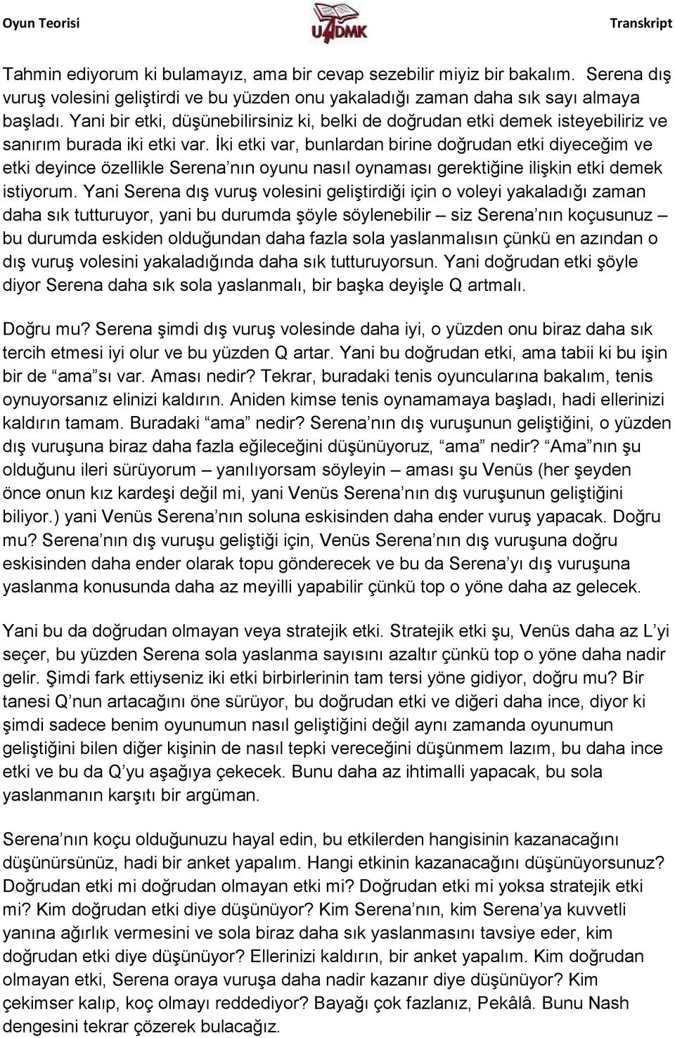 İki etki var, bunlardan birine doğrudan etki diyeceğim ve etki deyince özellikle Serena nın oyunu nasıl oynaması gerektiğine ilişkin etki demek istiyorum.