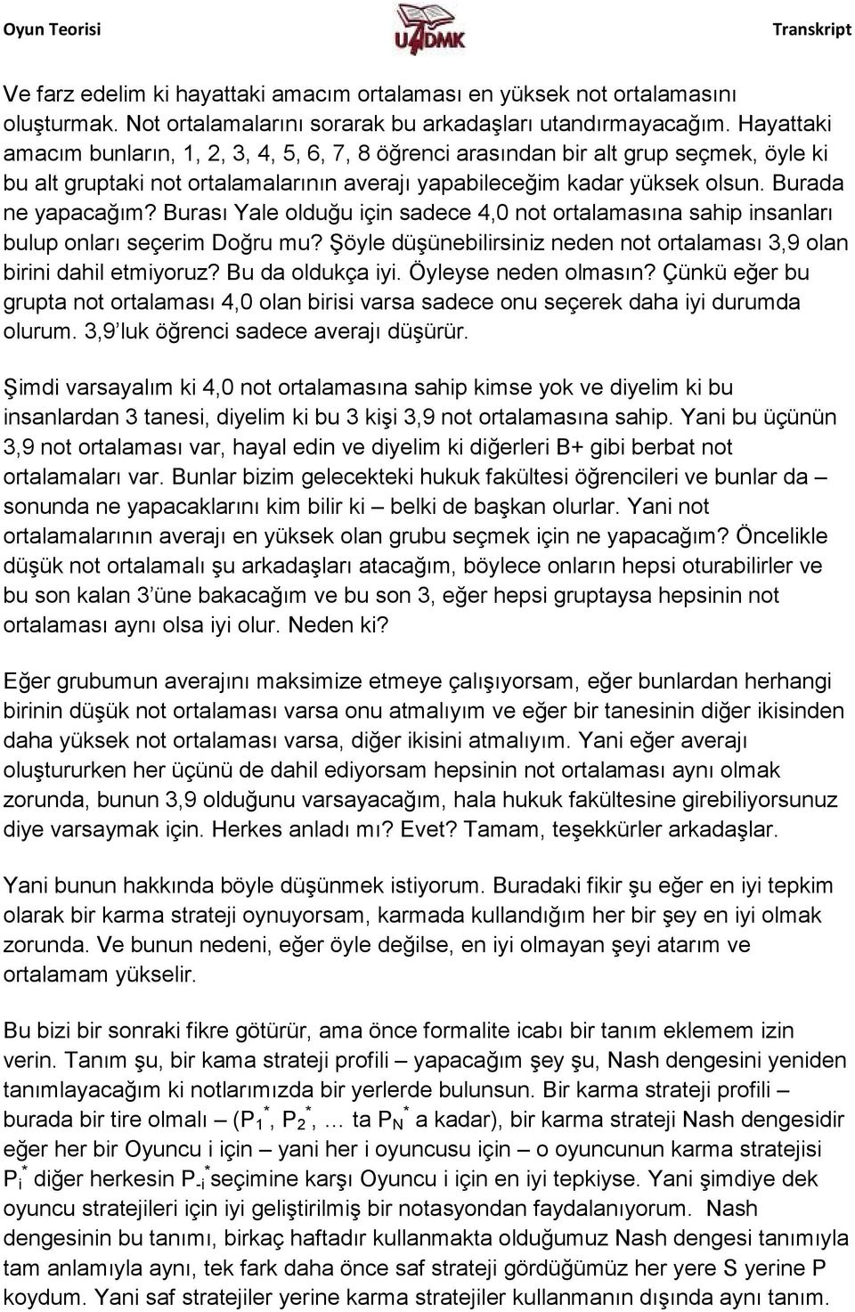 Burası Yale olduğu için sadece 4,0 not ortalamasına sahip insanları bulup onları seçerim Doğru mu? Şöyle düşünebilirsiniz neden not ortalaması 3,9 olan birini dahil etmiyoruz? Bu da oldukça iyi.