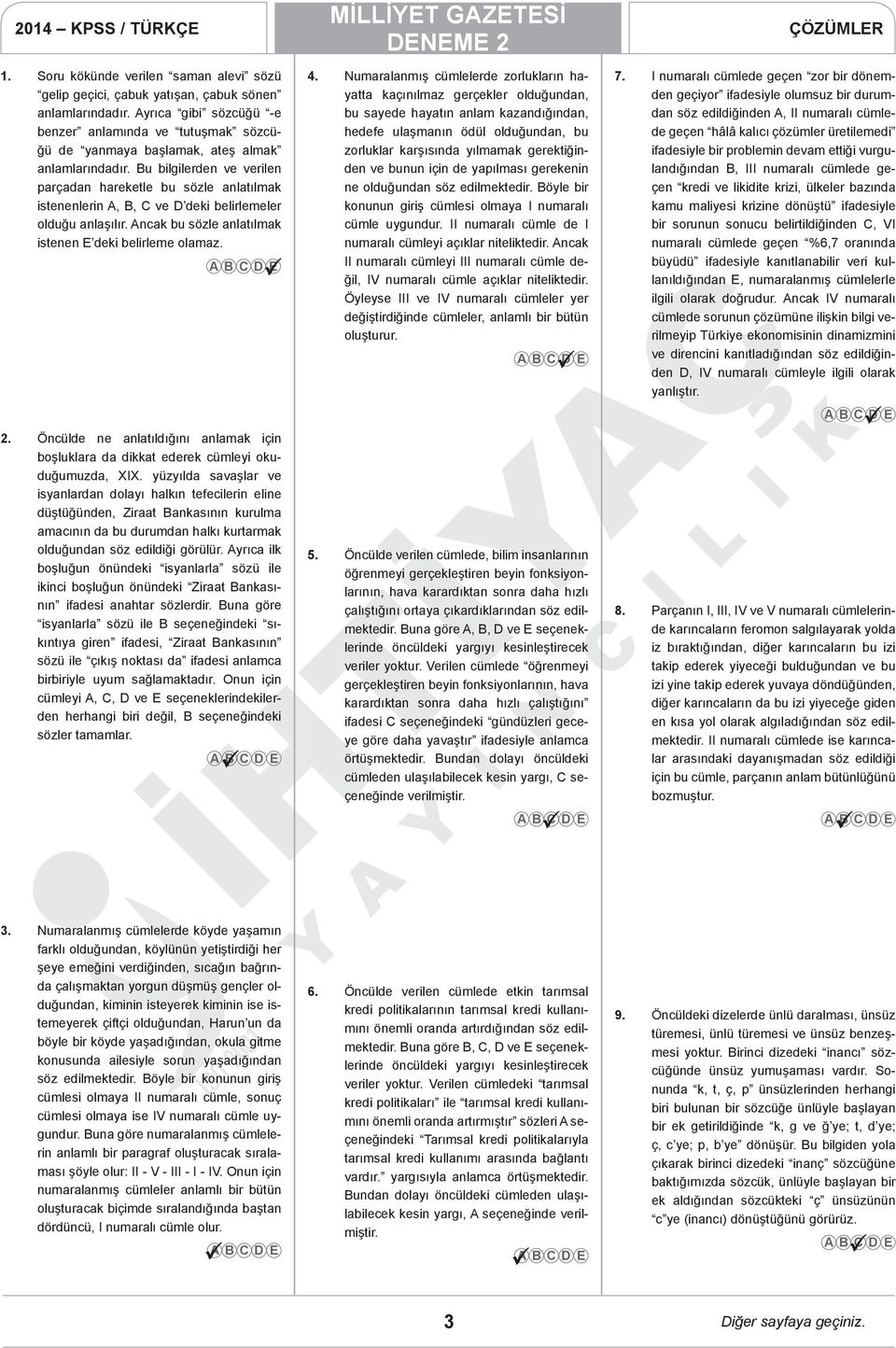 Bu bilgilerden ve verilen parçadan hareketle bu sözle anlatılmak istenenlerin A, B, C ve D deki belirlemeler olduğu anlaşılır. Ancak bu sözle anlatılmak istenen E deki belirleme olamaz. 2.