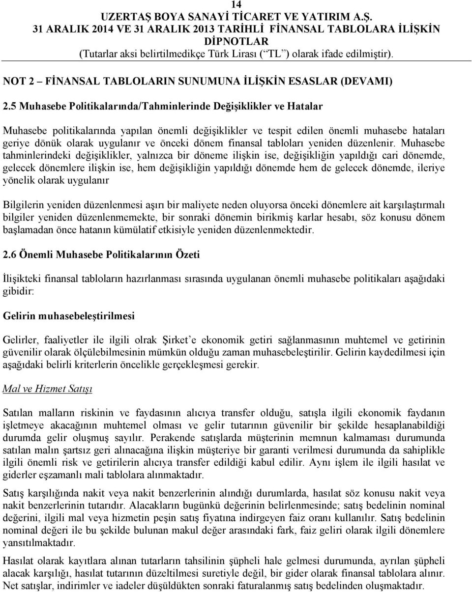 önceki dönem finansal tabloları yeniden düzenlenir.