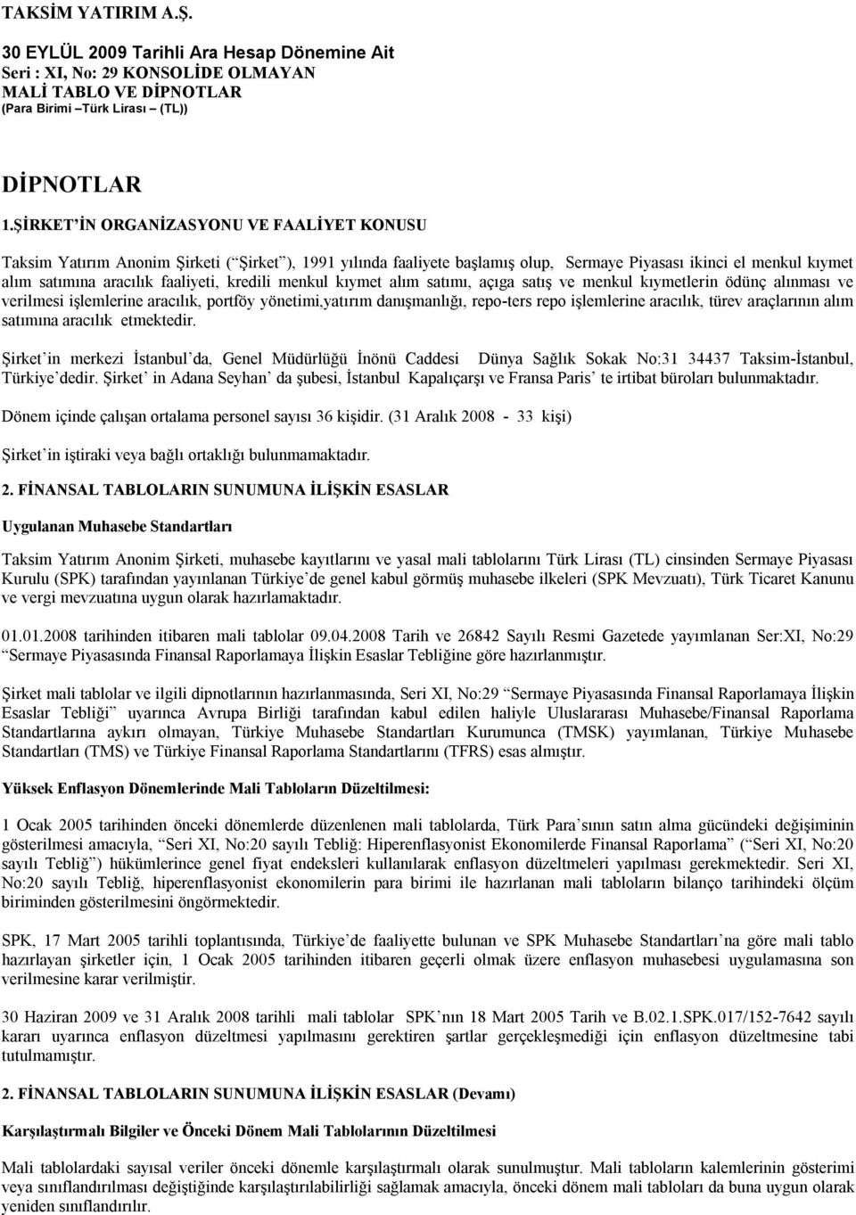 kredili menkul kıymet alım satımı, açıga satış ve menkul kıymetlerin ödünç alınması ve verilmesi işlemlerine aracılık, portföy yönetimi,yatırım danışmanlığı, repo-ters repo işlemlerine aracılık,