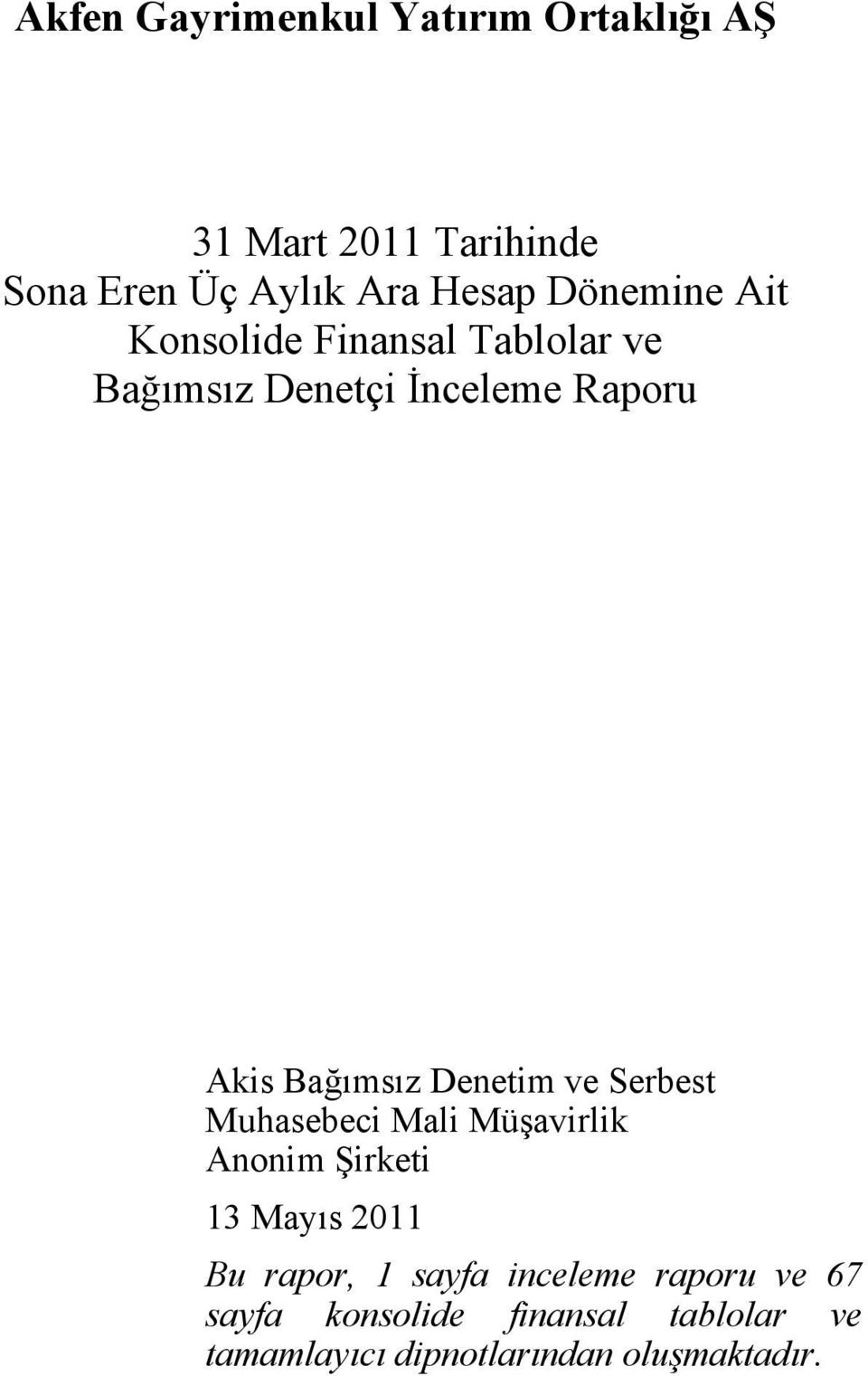 Denetim ve Serbest Muhasebeci Mali Müşavirlik Anonim Şirketi 13 Mayıs 2011 Bu rapor, 1 sayfa