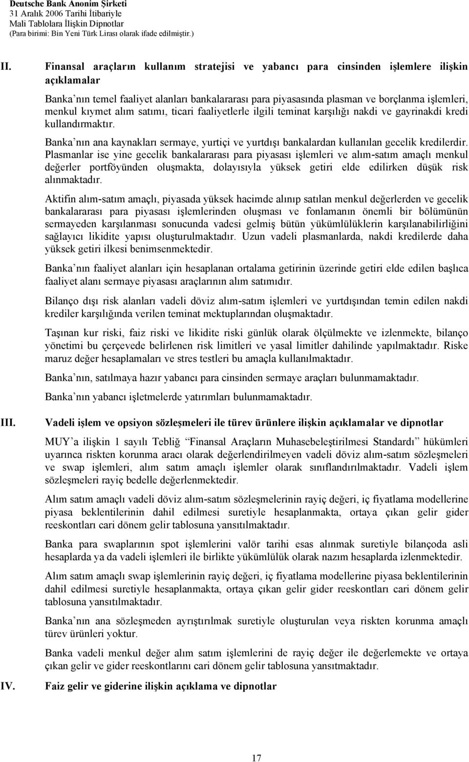 kıymet alım satımı, ticari faaliyetlerle ilgili teminat karşılığı nakdi ve gayrinakdi kredi kullandırmaktır.