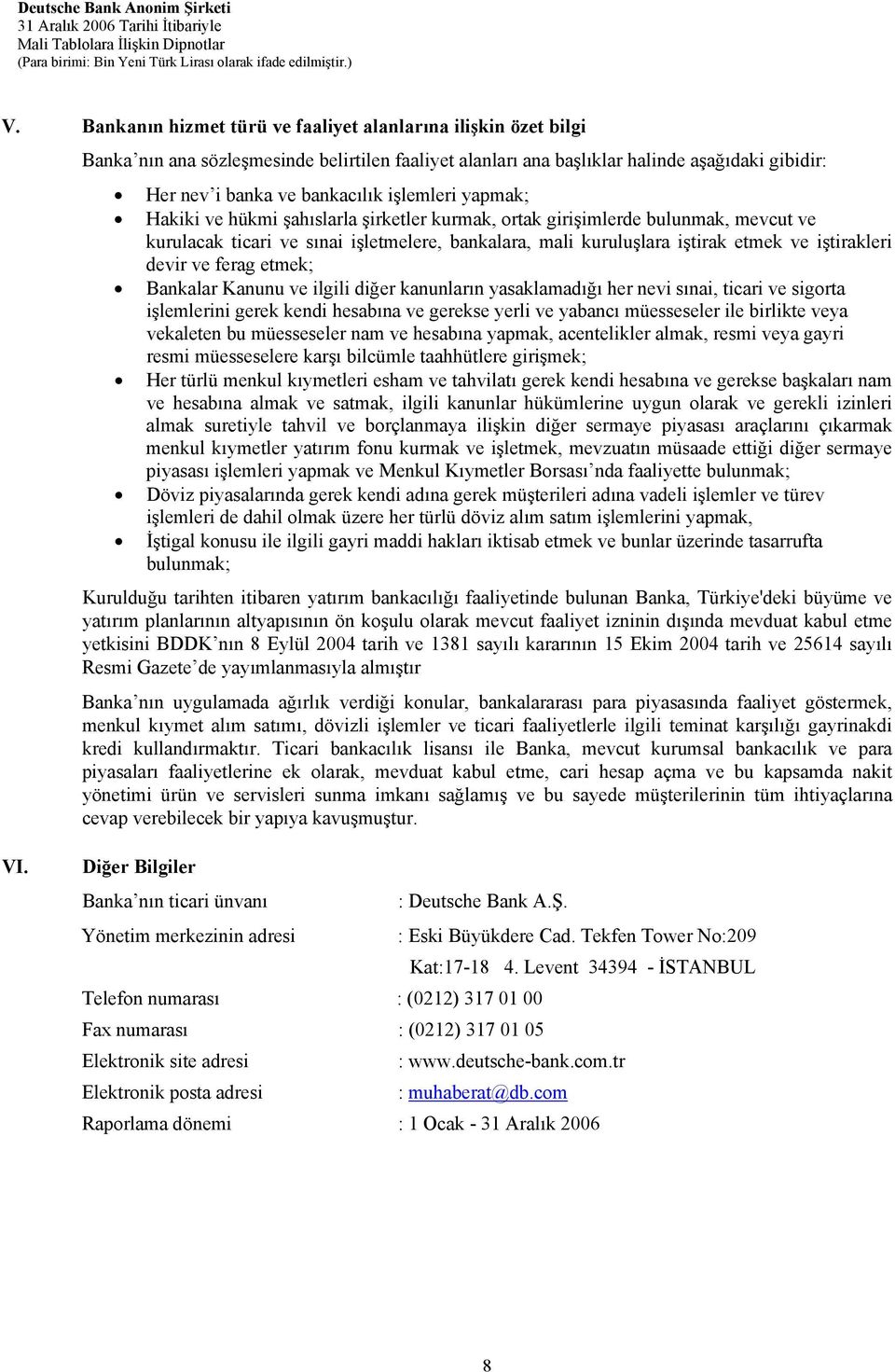 devir ve ferag etmek; Bankalar Kanunu ve ilgili diğer kanunların yasaklamadığı her nevi sınai, ticari ve sigorta işlemlerini gerek kendi hesabına ve gerekse yerli ve yabancı müesseseler ile birlikte