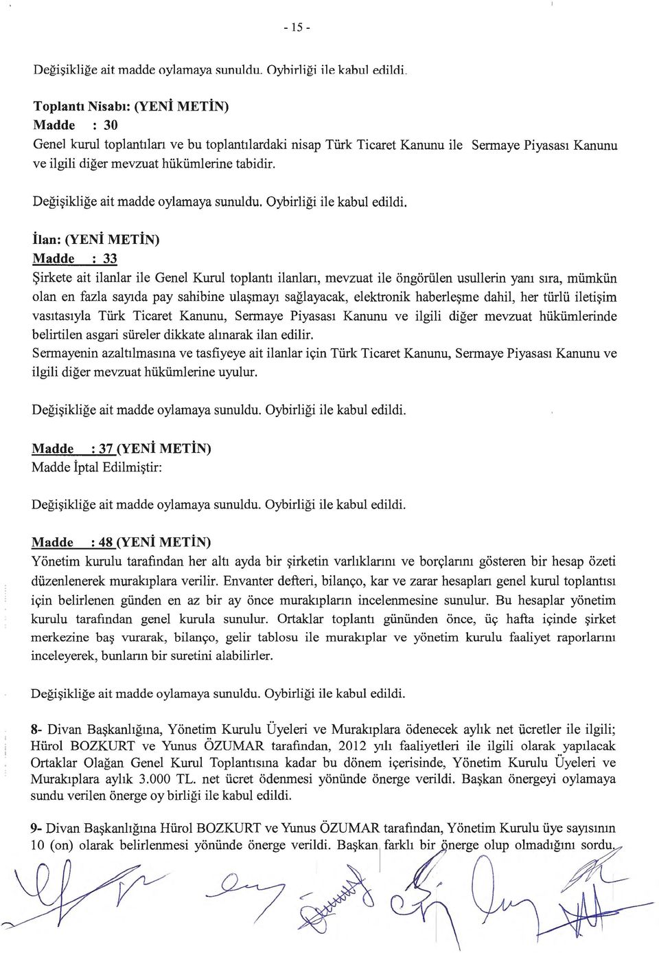 Sennaye Piyasas1 Kanun~ ilan: (YENi METiN) Madde : 33 Sirkete ait ilanlar ile Genel Kurul toplant1 ilanlan, mevzuat ile ongoriilen usullerin yam s1ra, miimkiif olan en fazla saytda pay sahibine