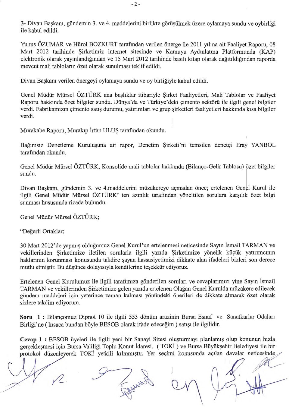 olarak yaymland1gmdan ve 15 Mart 2012 tarihinde bas1h kitap olarak dag1tlld1gmdan raporda mevcut mali tablolann ozet olarak sunulmas1 teklif edildi.