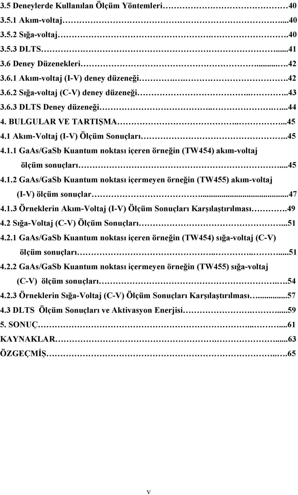 ..45 4.1.2 GaAs/GaSb Kuantum noktası içermeyen örneğin (TW455) akım-voltaj (I-V) ölçüm sonuçlar...47 4.1.3 Örneklerin Akım-Voltaj (I-V) Ölçüm Sonuçları Karşılaştırılması.49 4.