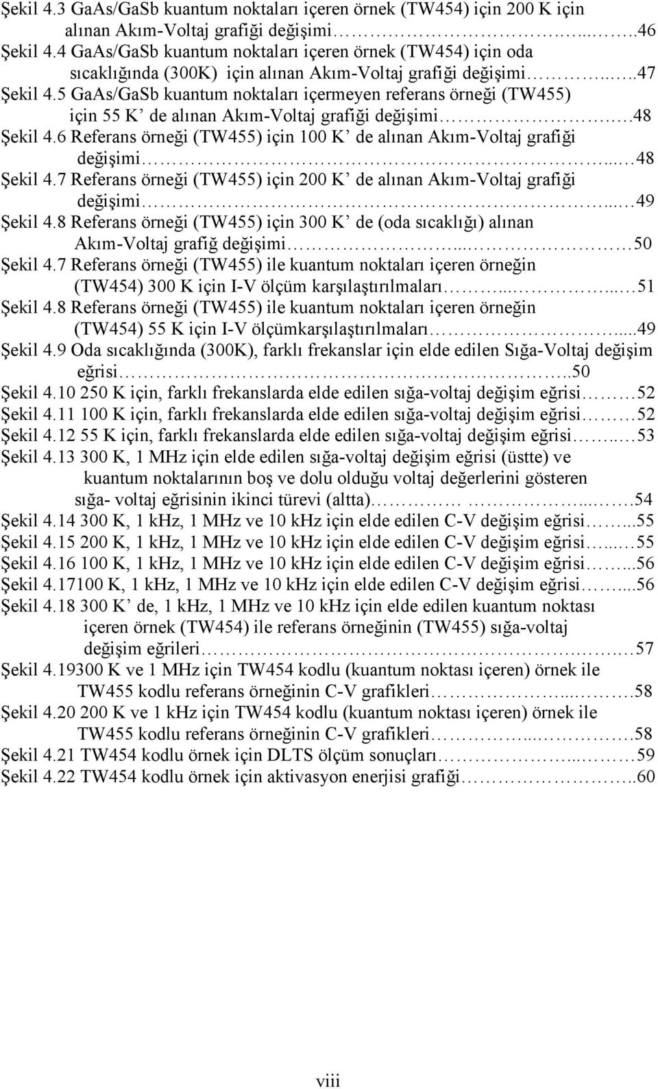 5 GaAs/GaSb kuantum noktaları içermeyen referans örneği (TW455) için 55 K de alınan Akım-Voltaj grafiği değişimi..48 Şekil 4.