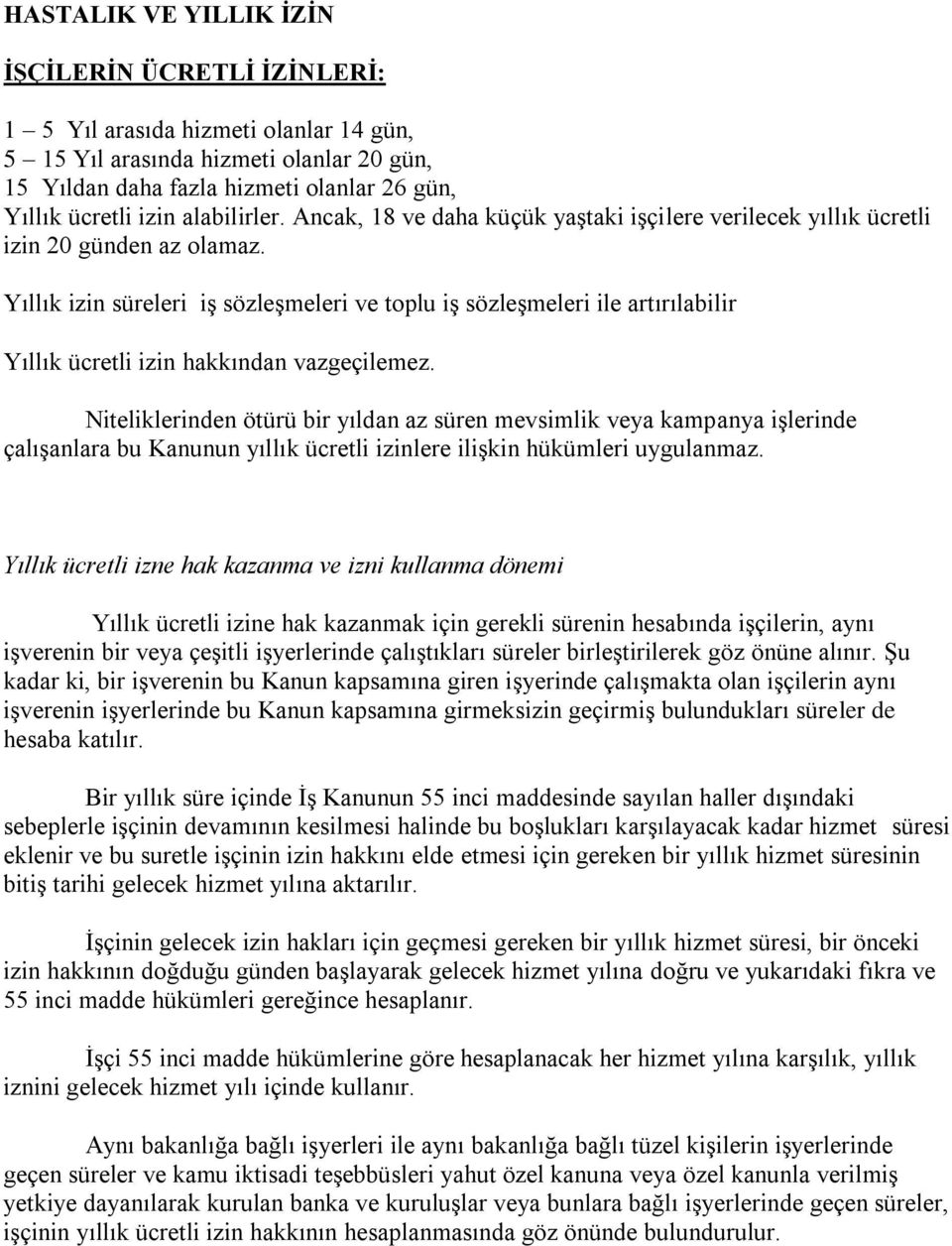 Yıllık izin süreleri iģ sözleģmeleri ve toplu iģ sözleģmeleri ile artırılabilir Yıllık ücretli izin hakkından vazgeçilemez.