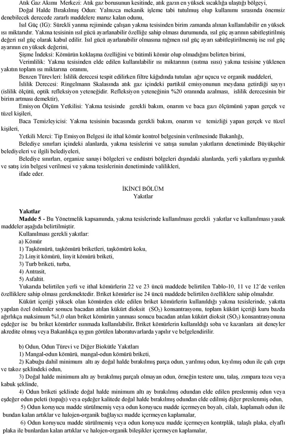 Yakma tesisinin ısıl gücü ayarlanabilir özelliğe sahip olması durumunda, ısıl güç ayarının sabitleştirilmiş değeri ısıl güç olarak kabul edilir.