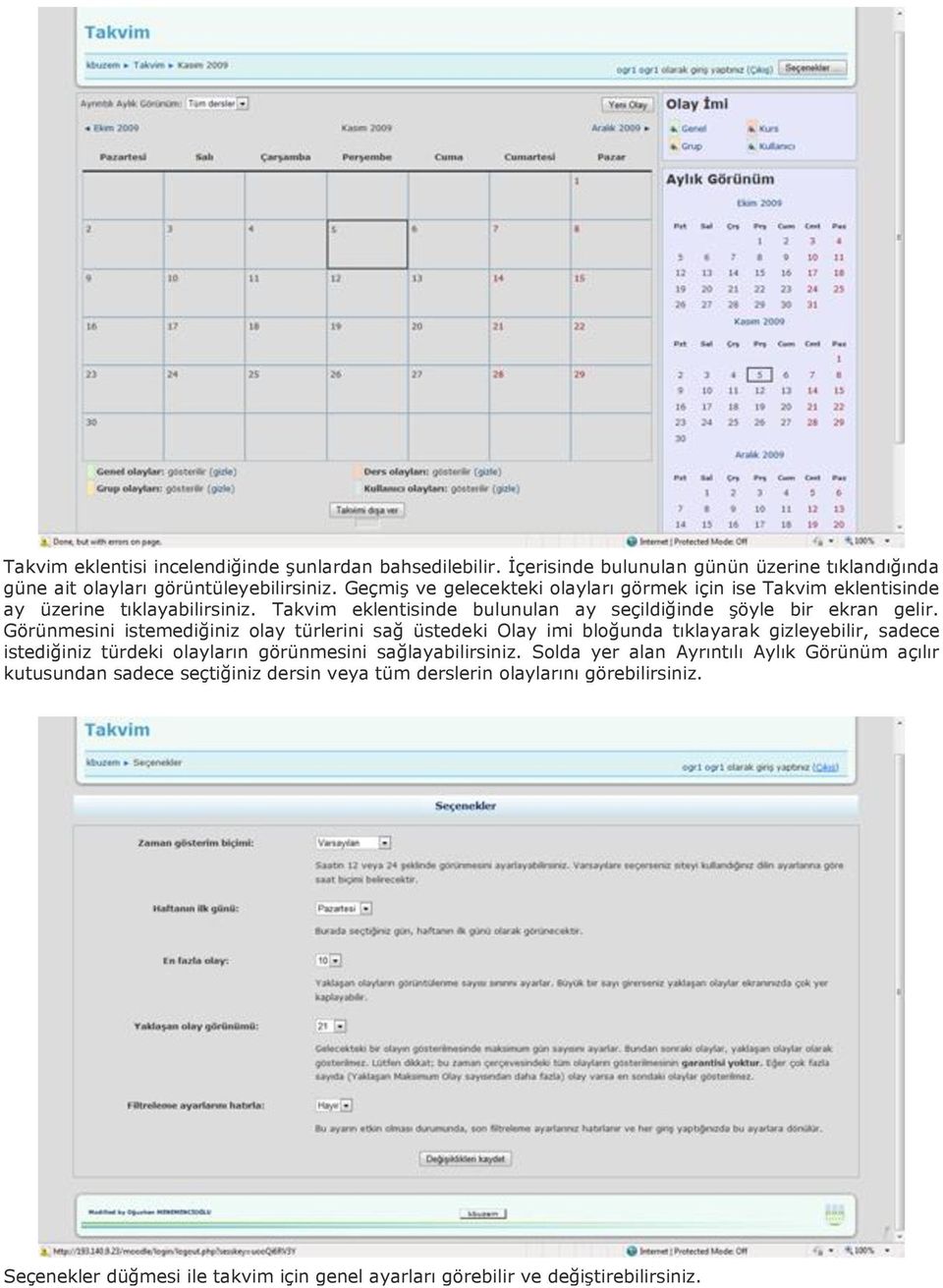 Görünmesini istemediğiniz olay türlerini sağ üstedeki Olay imi bloğunda tıklayarak gizleyebilir, sadece istediğiniz türdeki olayların görünmesini sağlayabilirsiniz.