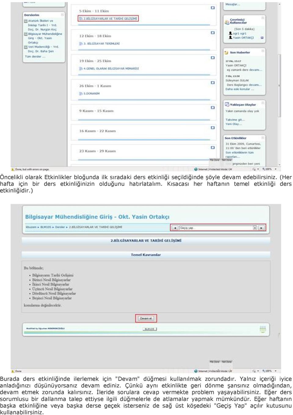 Yalnız içeriği iyice anladığınızı düşünüyorsanız devam ediniz. Çünkü aynı etkinlikte geri dönme şansınız olmadığından, devam etmek zorunda kalırsınız.