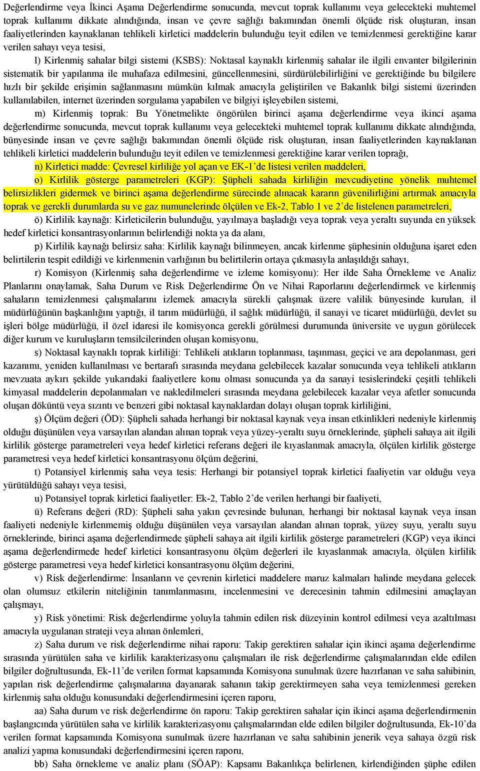 (KSBS): Noktasal kaynaklı kirlenmiş sahalar ile ilgili envanter bilgilerinin sistematik bir yapılanma ile muhafaza edilmesini, güncellenmesini, sürdürülebilirliğini ve gerektiğinde bu bilgilere hızlı