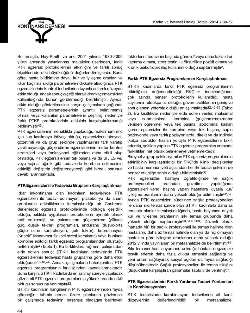 Buna göre, hasta bildirimine dayalı kür ve iyileşme oranları ve idrar kaçırma sıklığı parametreleri dikkate alındığında PTK egzersizlerinin kontrol tedavilerine kıyasla anlamlı düzeyde etkin olduğu