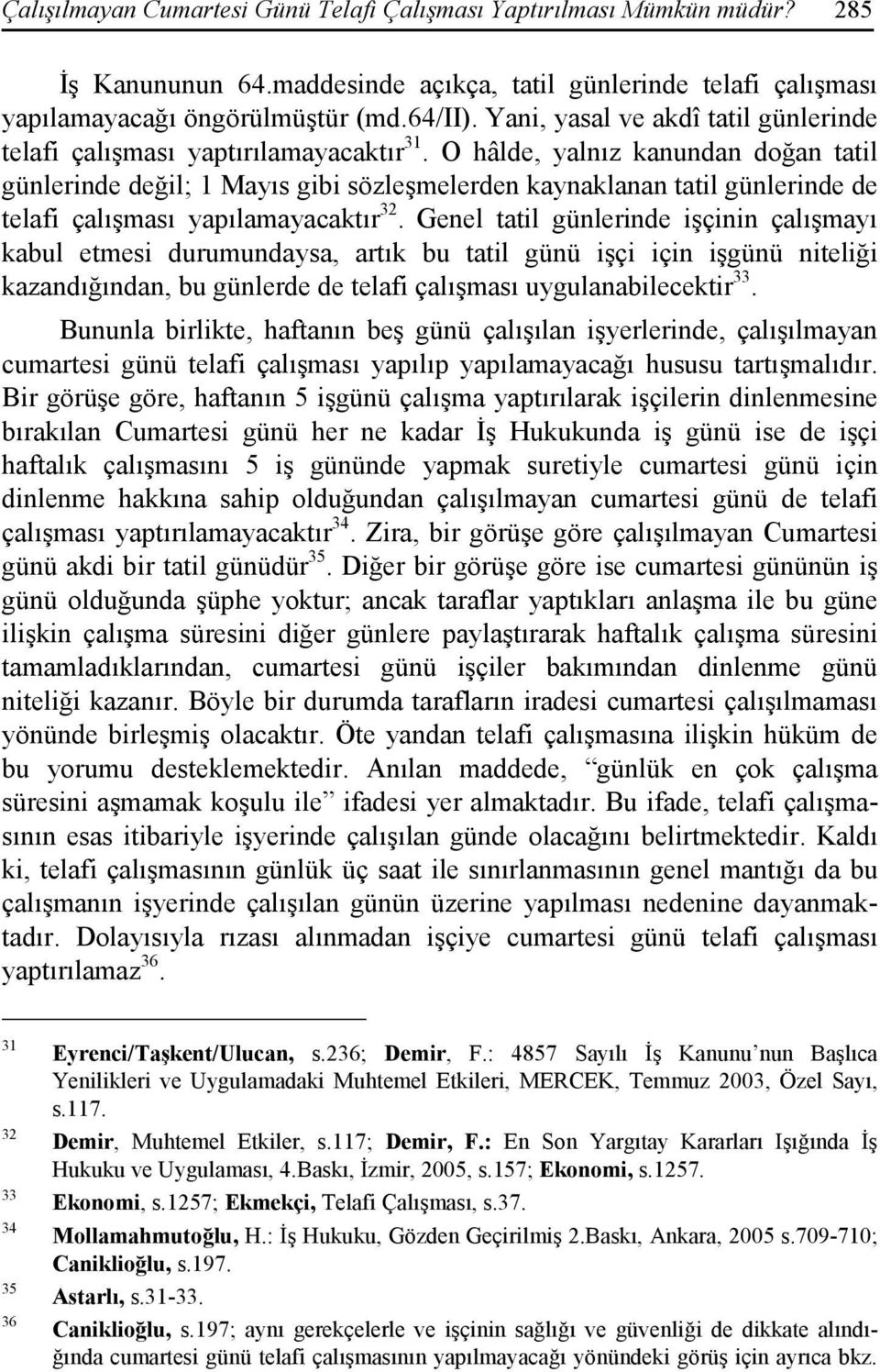 O hâlde, yalnız kanundan doğan tatil günlerinde değil; 1 Mayıs gibi sözleşmelerden kaynaklanan tatil günlerinde de telafi çalışması yapılamayacaktır 32.