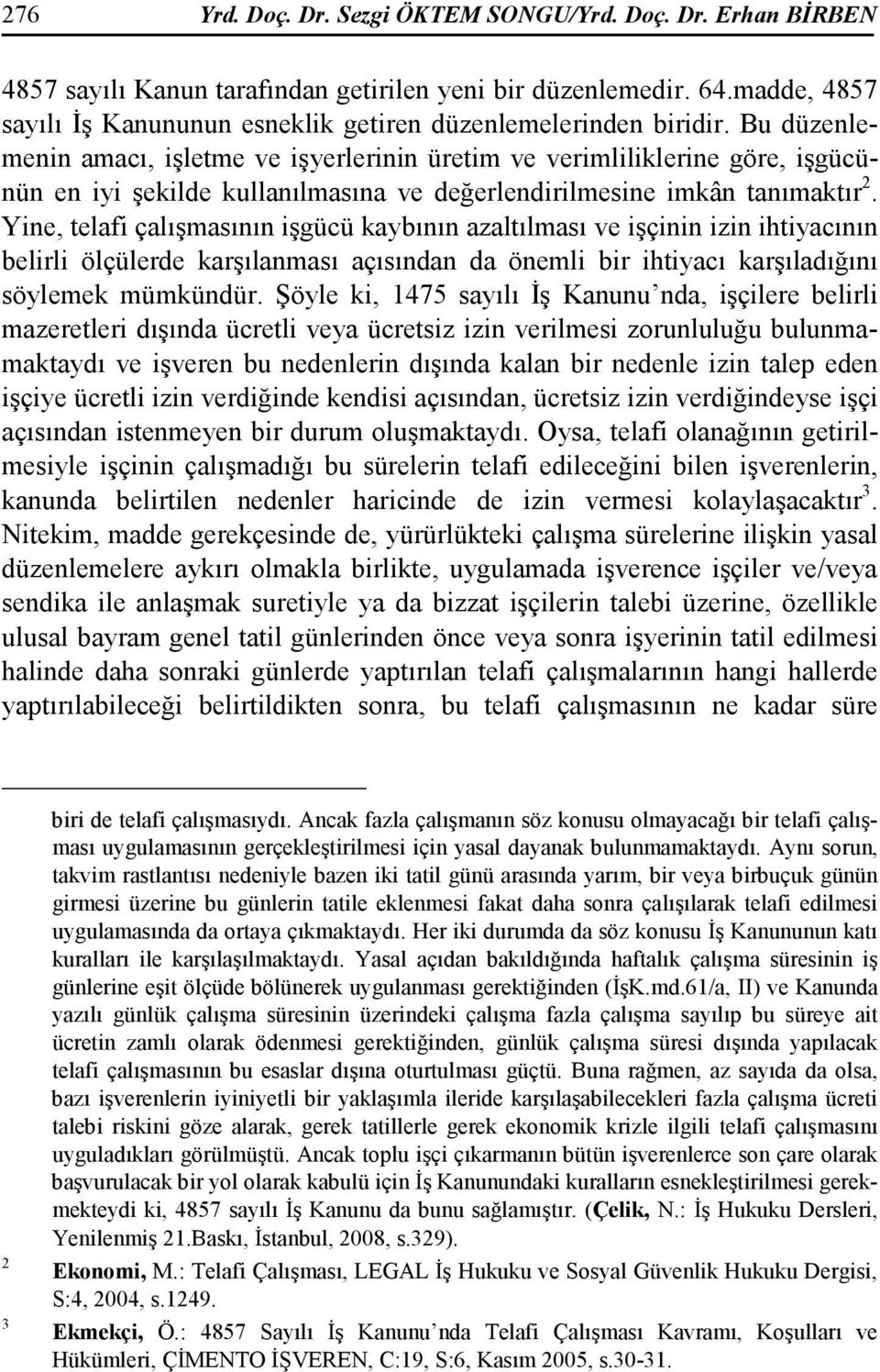 Bu düzenlemenin amacı, işletme ve işyerlerinin üretim ve verimliliklerine göre, işgücünün en iyi şekilde kullanılmasına ve değerlendirilmesine imkân tanımaktır 2.