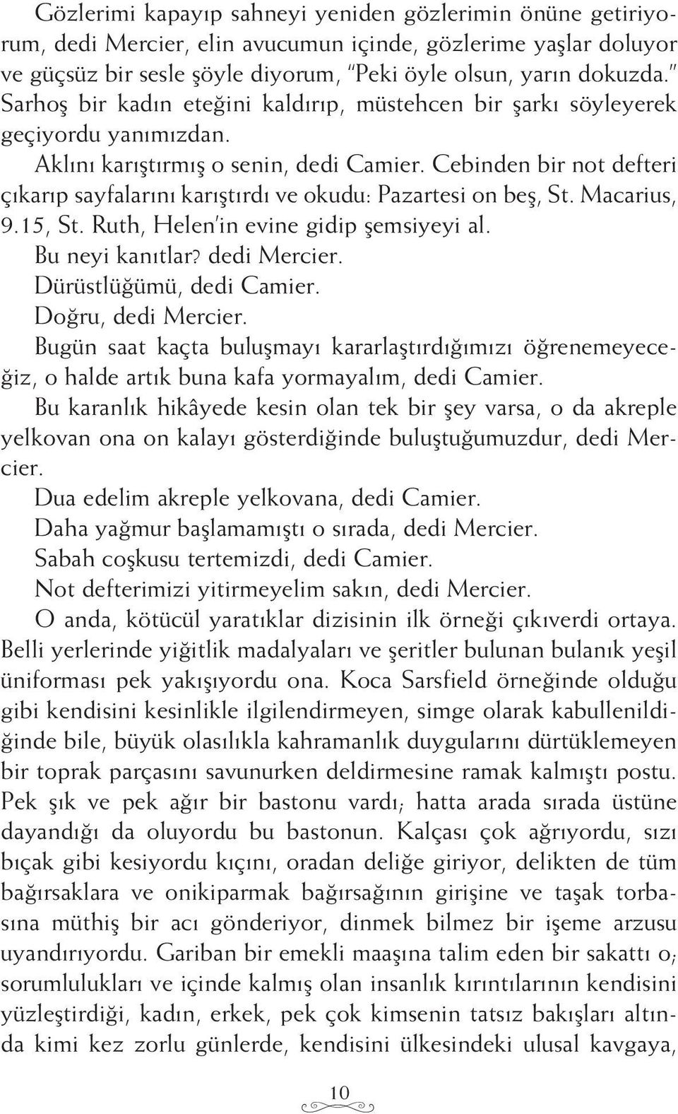 Cebinden bir not defteri çıkarıp sayfalarını karıştırdı ve okudu: Pazartesi on beş, St. Macarius, 9.15, St. Ruth, Helen in evine gidip şemsiyeyi al. Bu neyi kanıtlar? dedi Mercier.