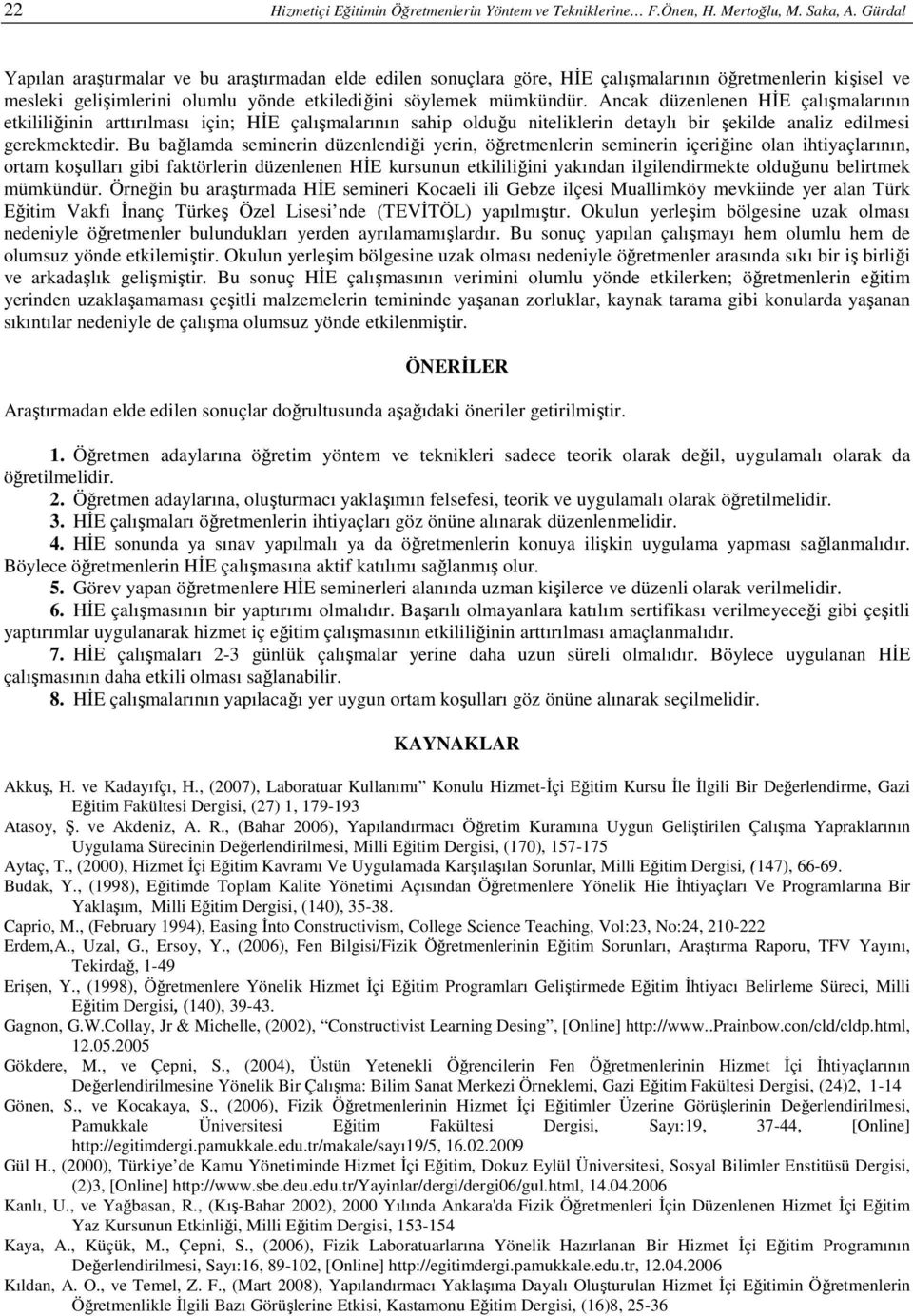 Ancak düzenlenen HĐE çalışmalarının etkililiğinin arttırılması için; HĐE çalışmalarının sahip olduğu niteliklerin detaylı bir şekilde analiz edilmesi gerekmektedir.