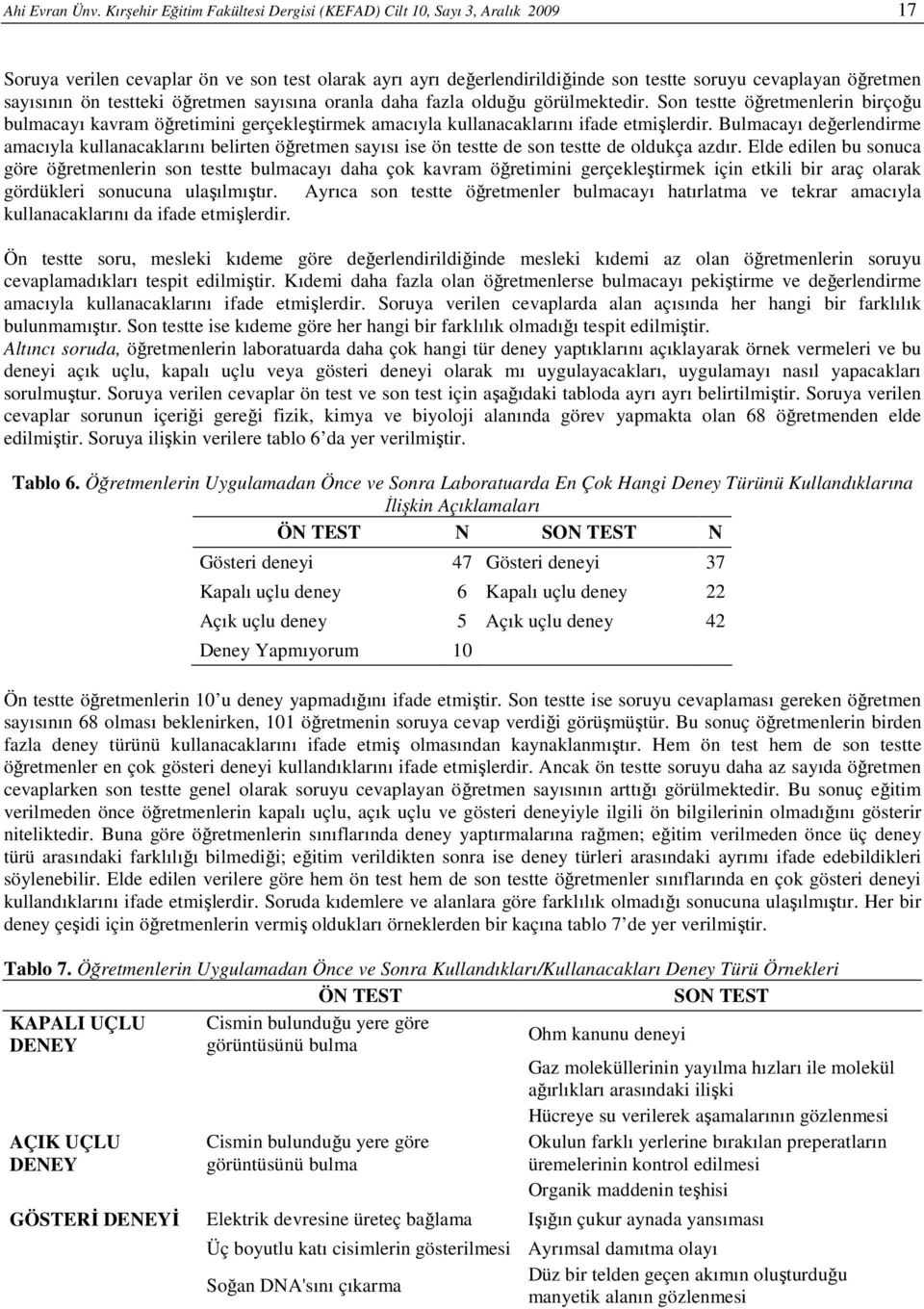 ön testteki öğretmen sayısına oranla daha fazla olduğu görülmektedir. Son testte öğretmenlerin birçoğu bulmacayı kavram öğretimini gerçekleştirmek amacıyla kullanacaklarını ifade etmişlerdir.