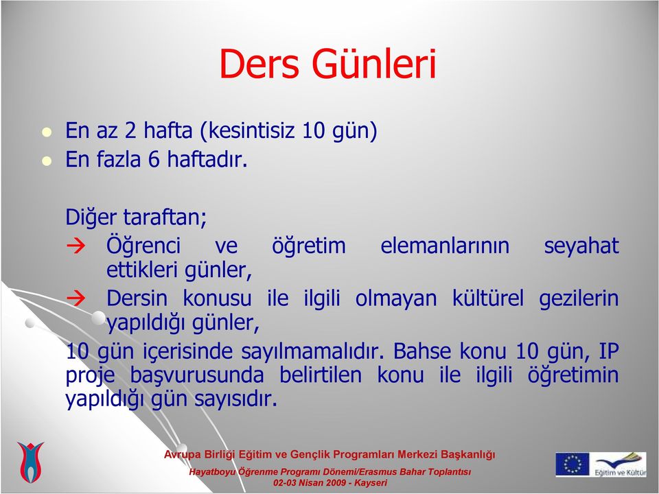 konusu ile ilgili olmayan kültürel gezilerin yapıldığı günler, 10 gün içerisinde