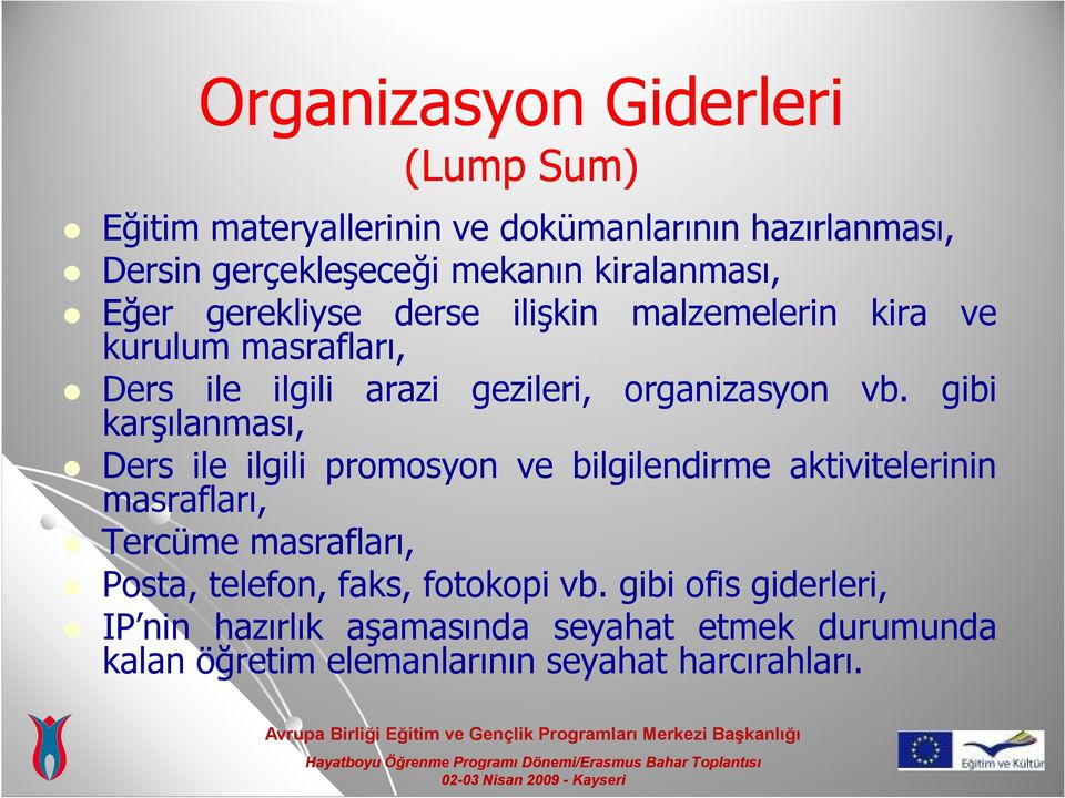 vb. gibi karşılanması, Ders ile ilgili promosyon ve bilgilendirme aktivitelerinin masrafları, Tercüme masrafları, Posta, telefon,